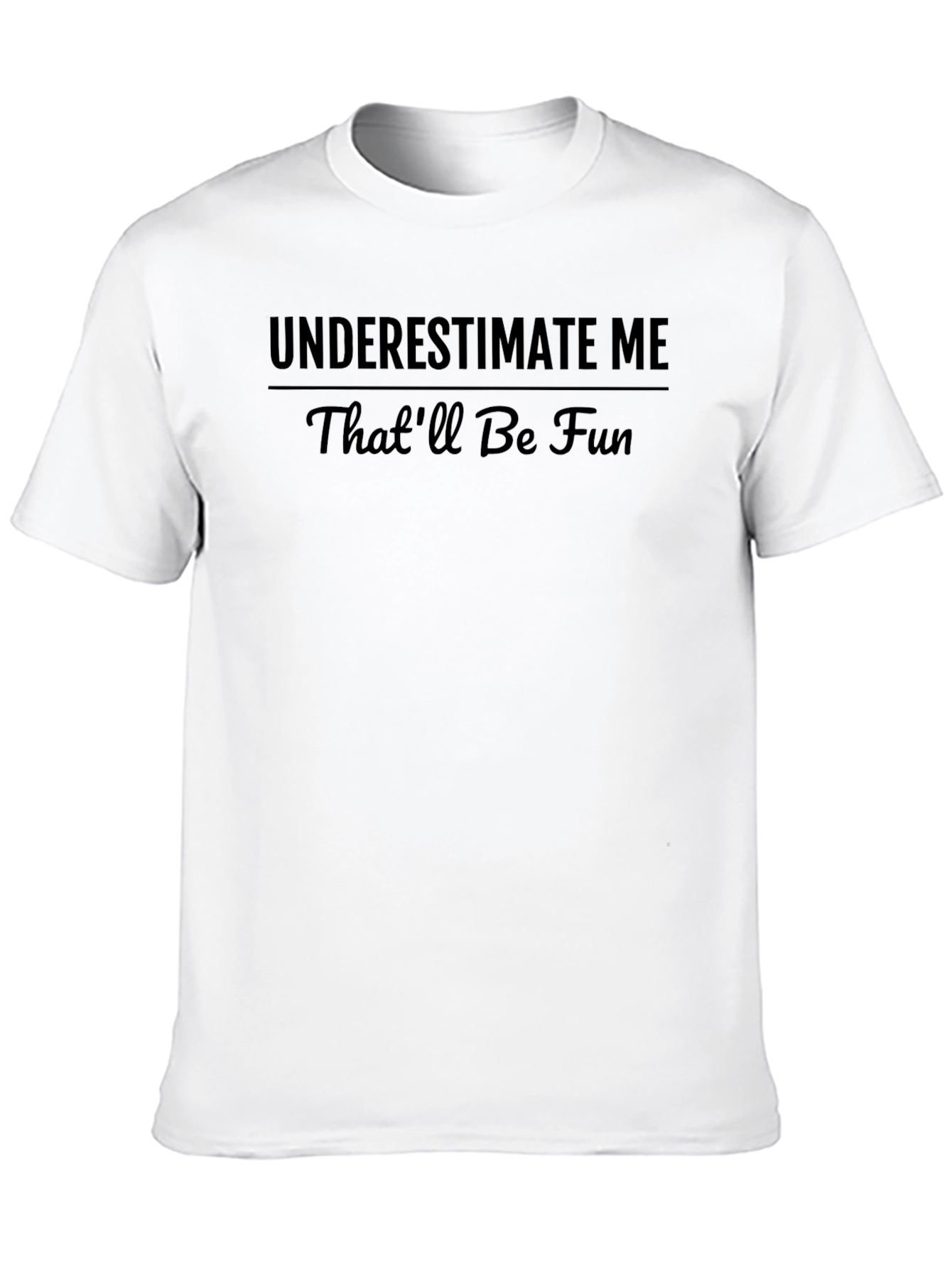 Underestimate Me - Sarcastic Black T-Shirt