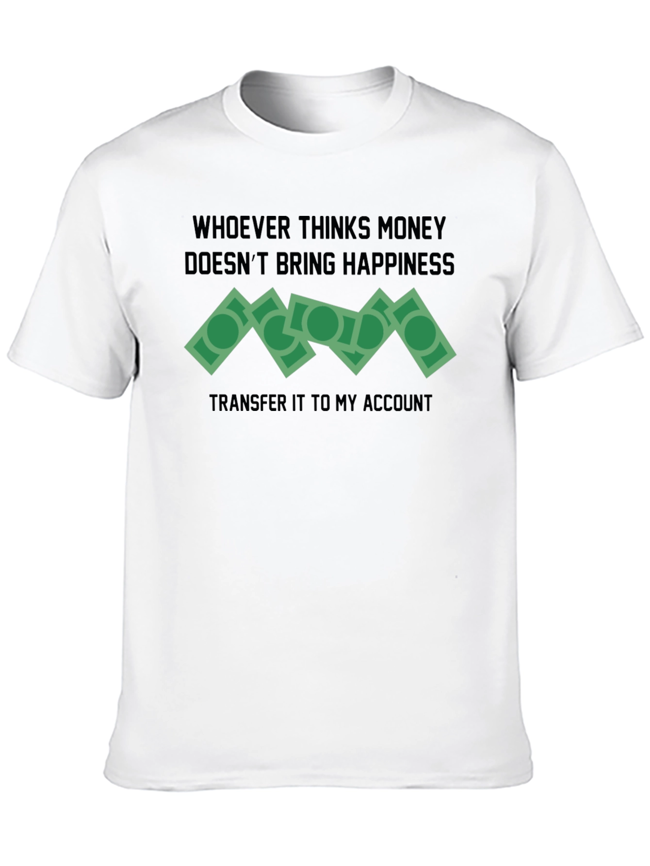 Money Happiness T-Shirt Funny Slogan