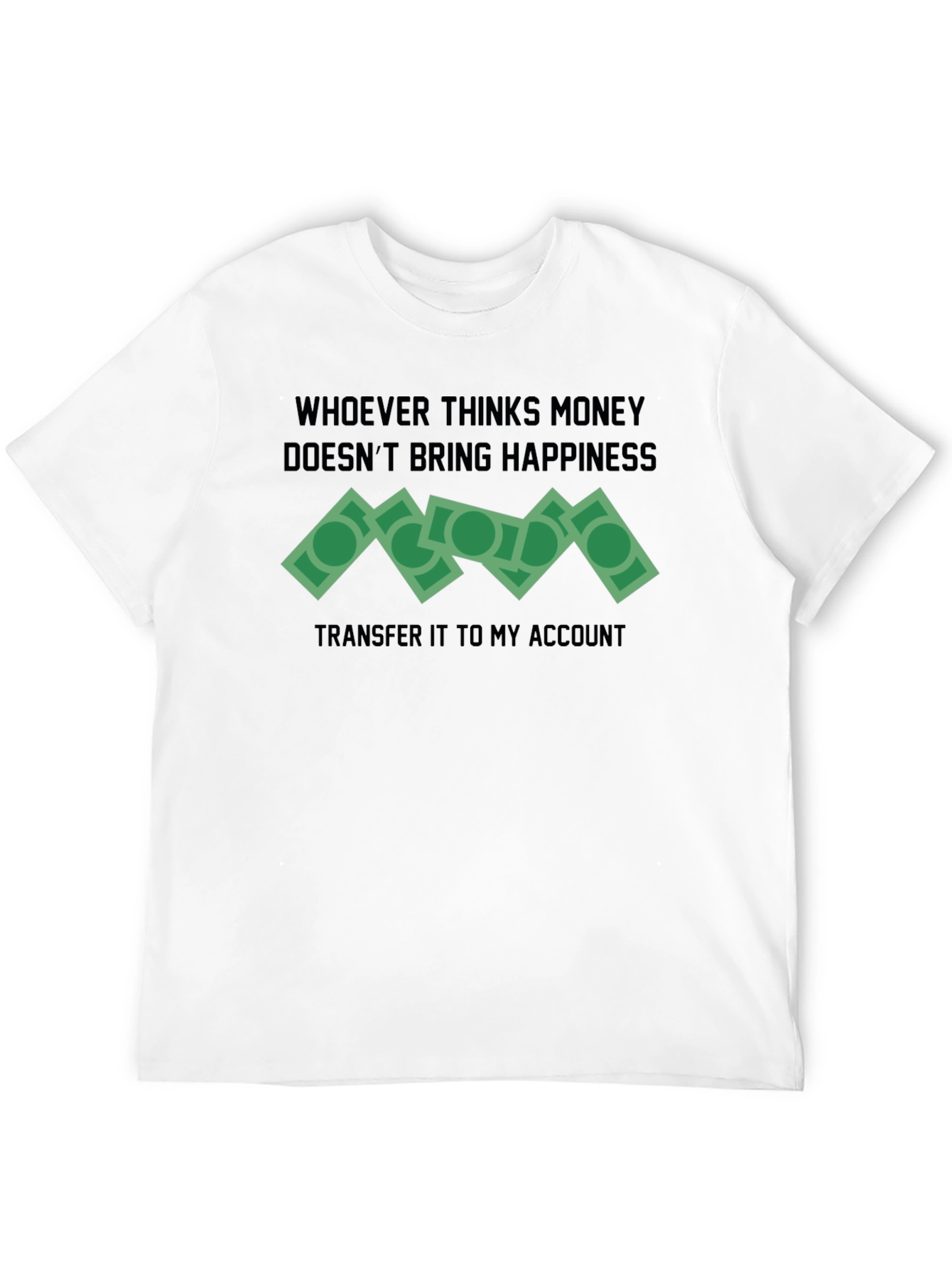 Money Happiness T-Shirt Funny Slogan