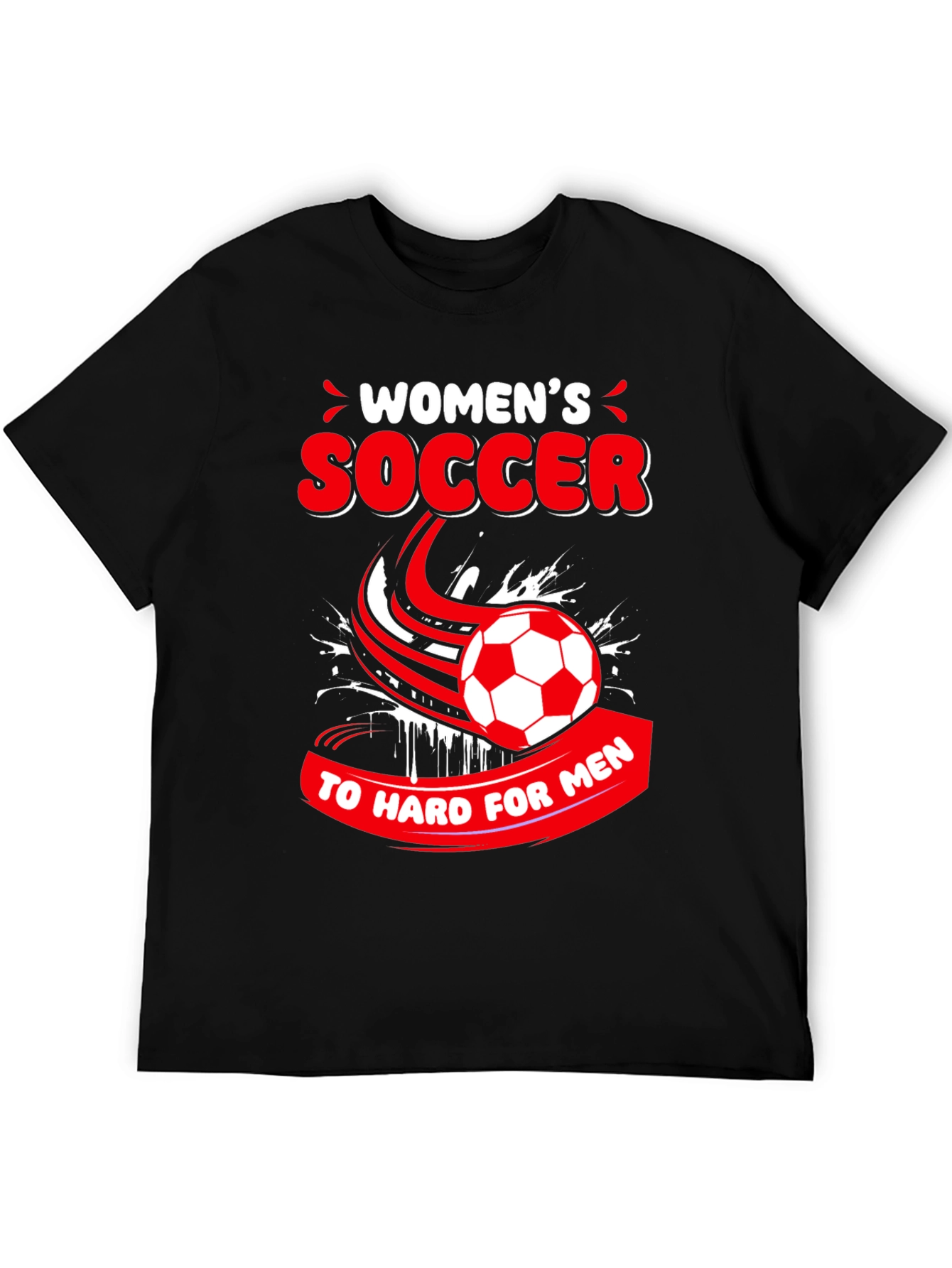 Womens Soccer T-Shirt - Too Hard for Men!