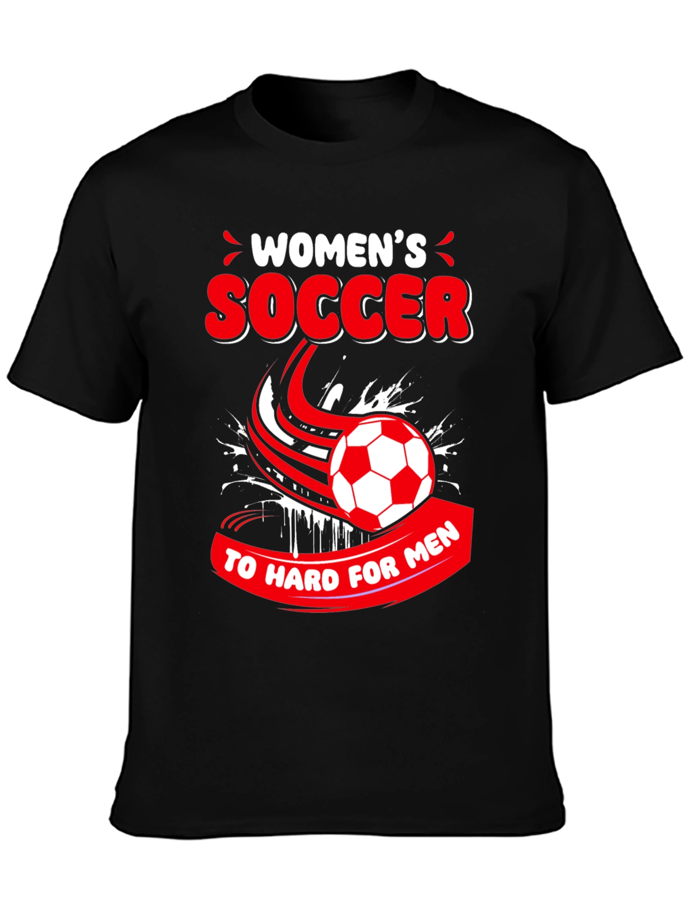 Womens Soccer T-Shirt - Too Hard for Men!