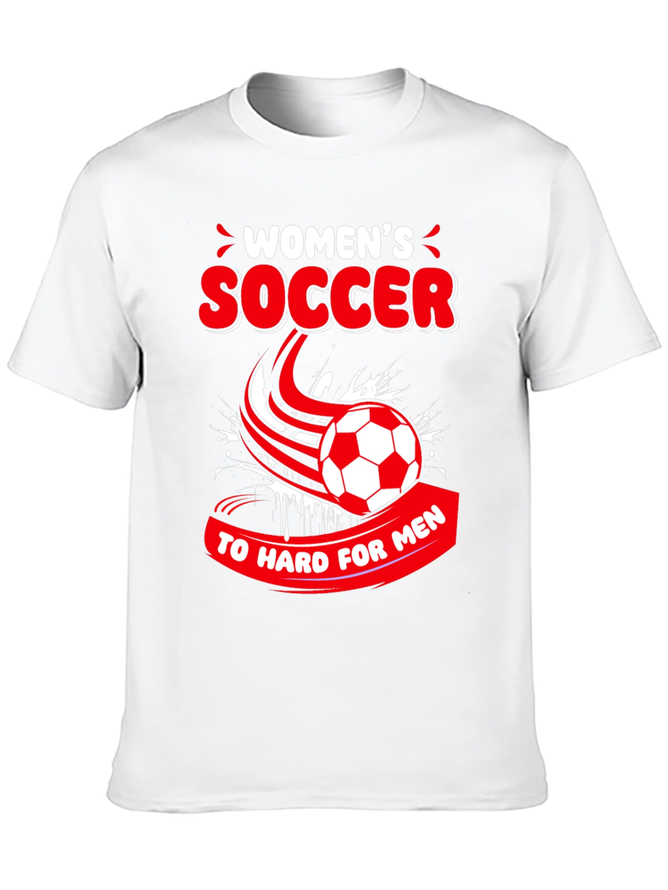 Womens Soccer T-Shirt - Too Hard for Men!