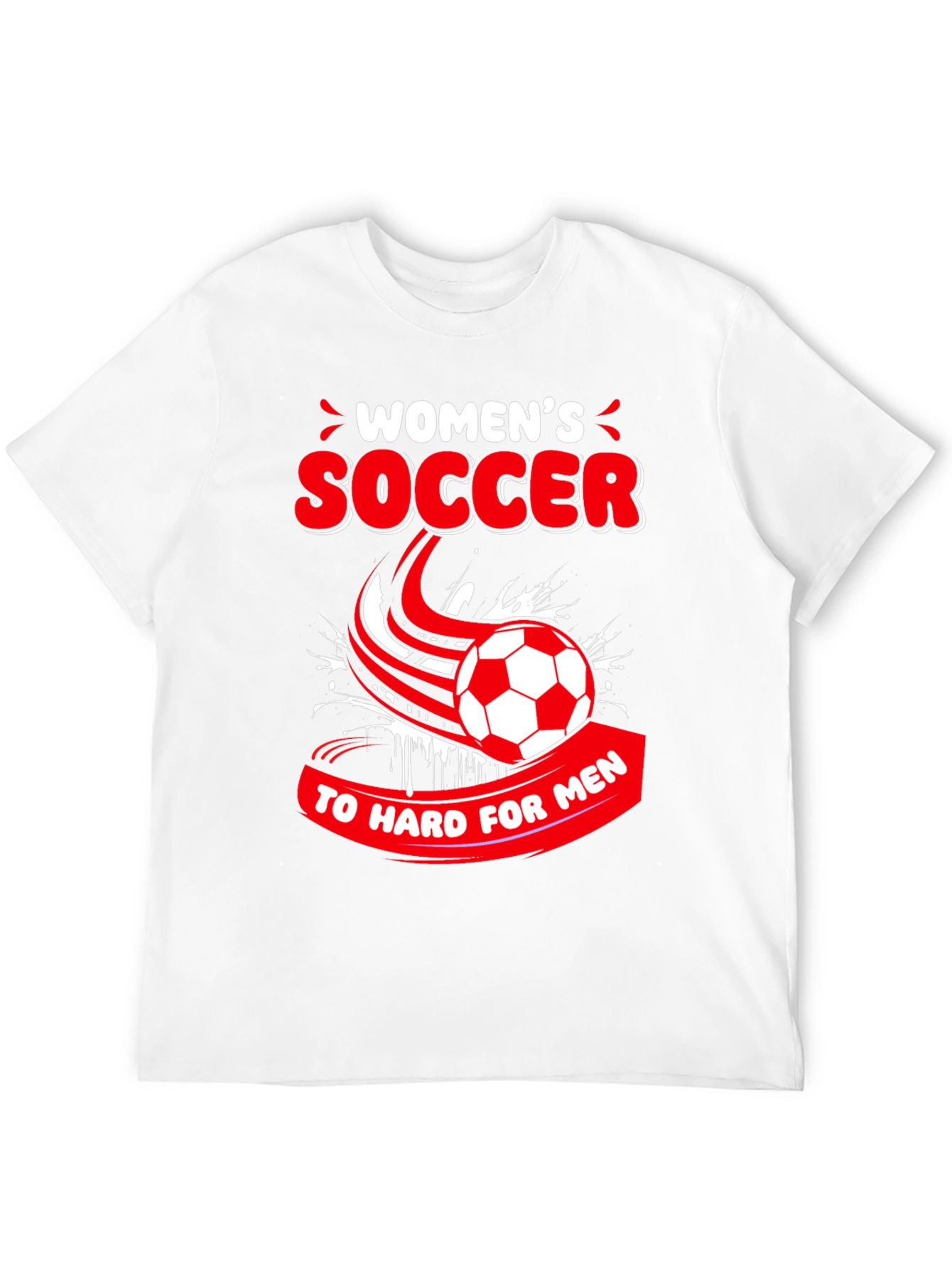 Womens Soccer T-Shirt - Too Hard for Men!