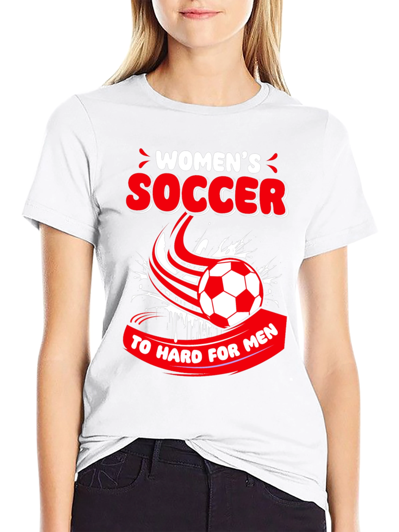 Womens Soccer T-Shirt - Too Hard for Men!