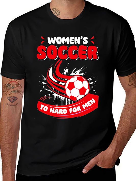 Womens Soccer T-Shirt - Too Hard for Men!