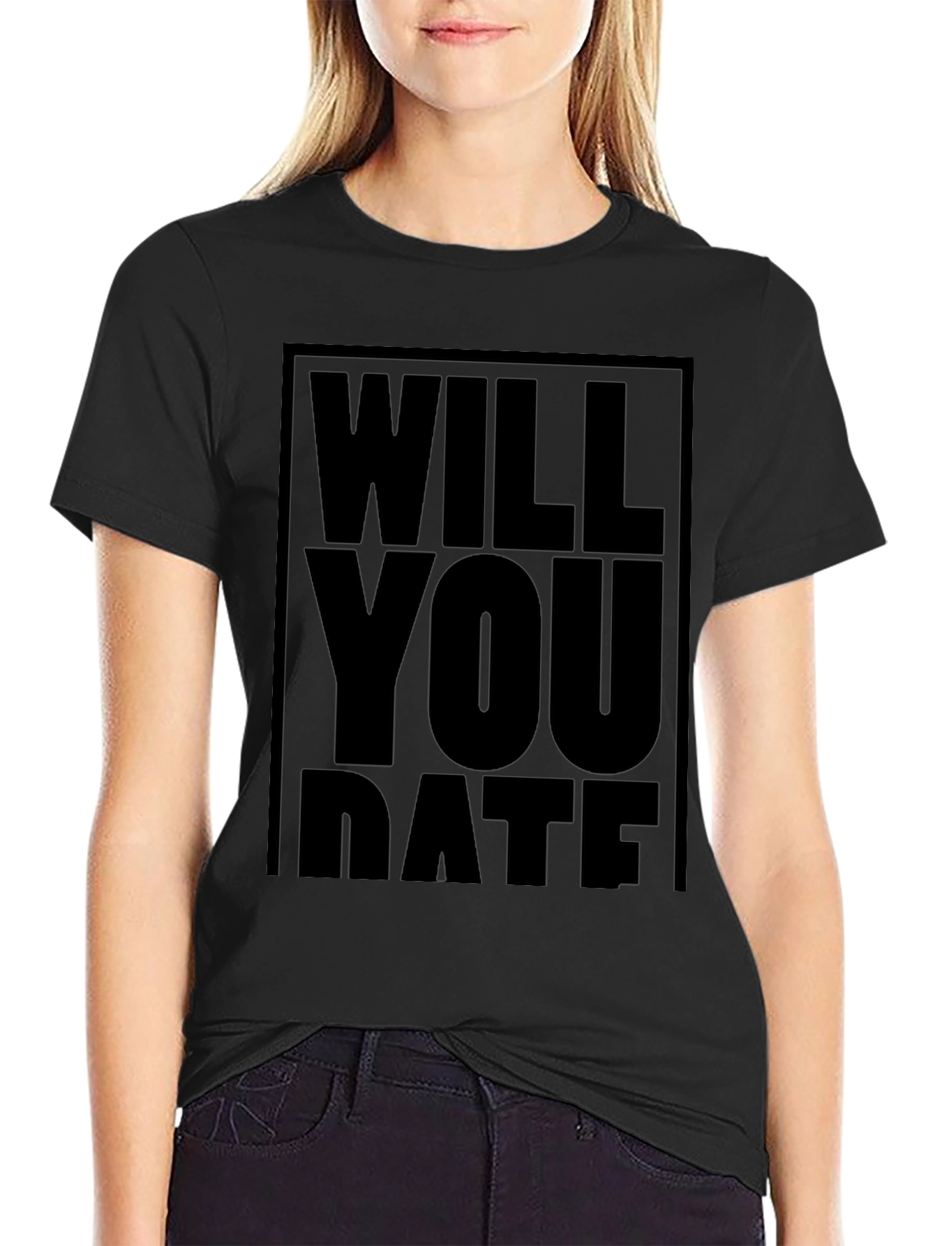 Will You Date T-Shirt - Bold Statement Tee