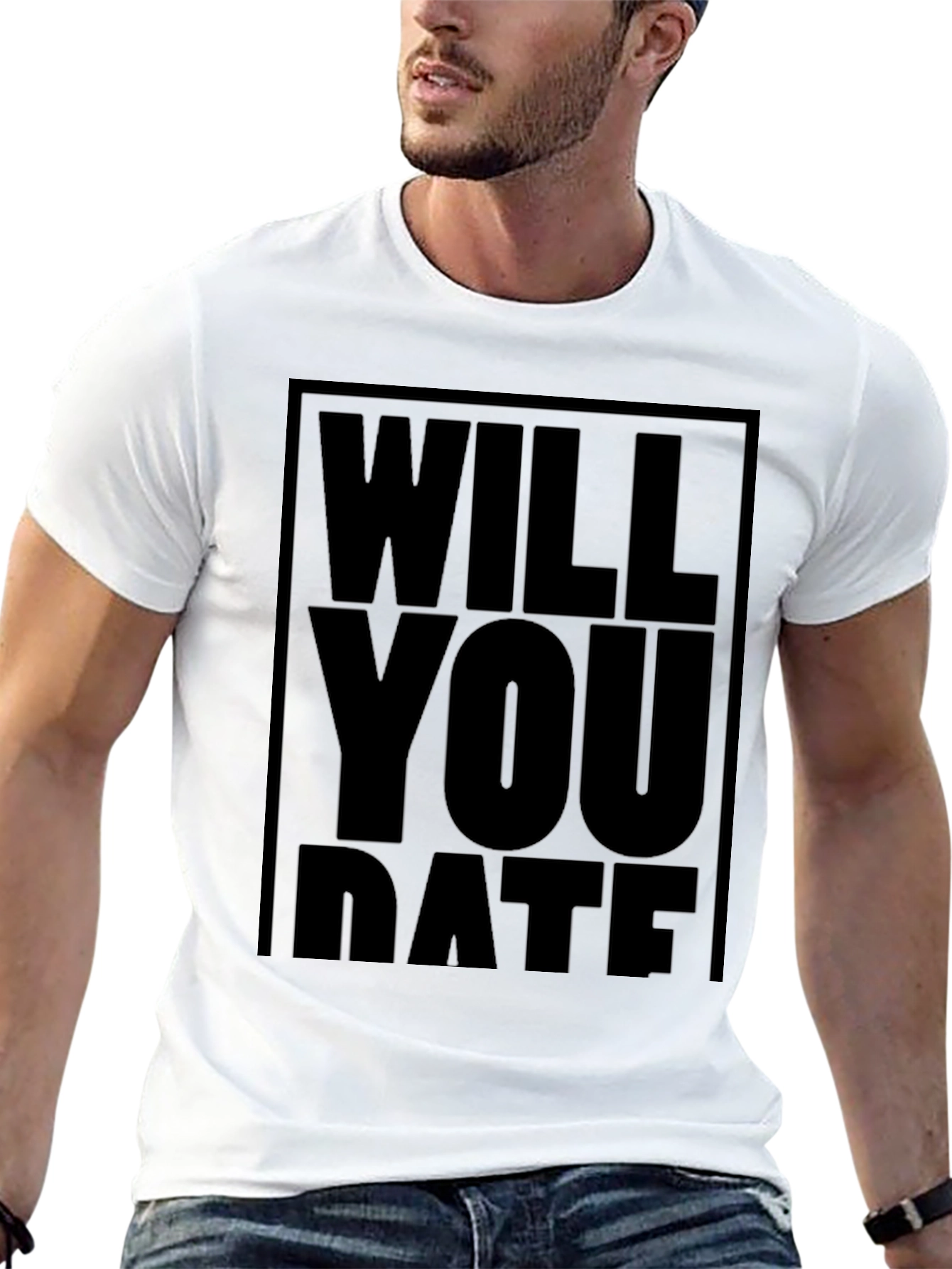 Will You Date T-Shirt - Bold Statement Tee