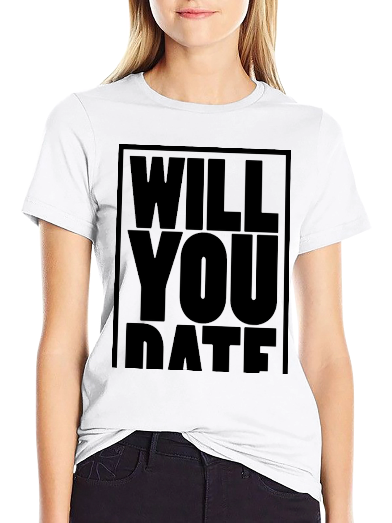 Will You Date T-Shirt - Bold Statement Tee