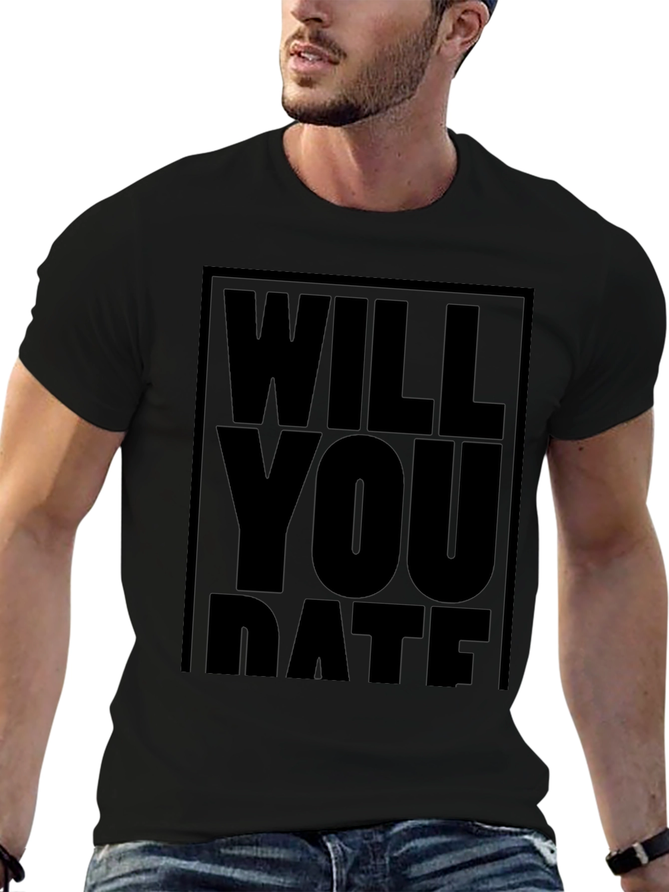 Will You Date T-Shirt - Bold Statement Tee