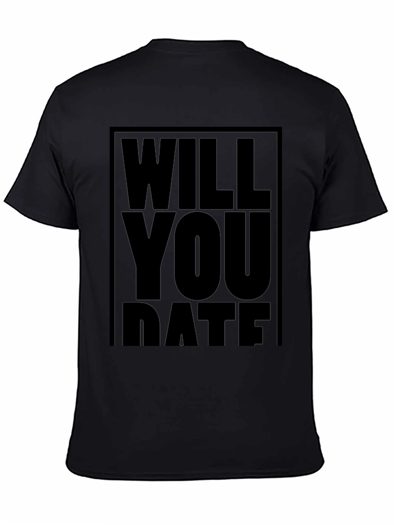 Will You Date T-Shirt - Bold Statement Tee