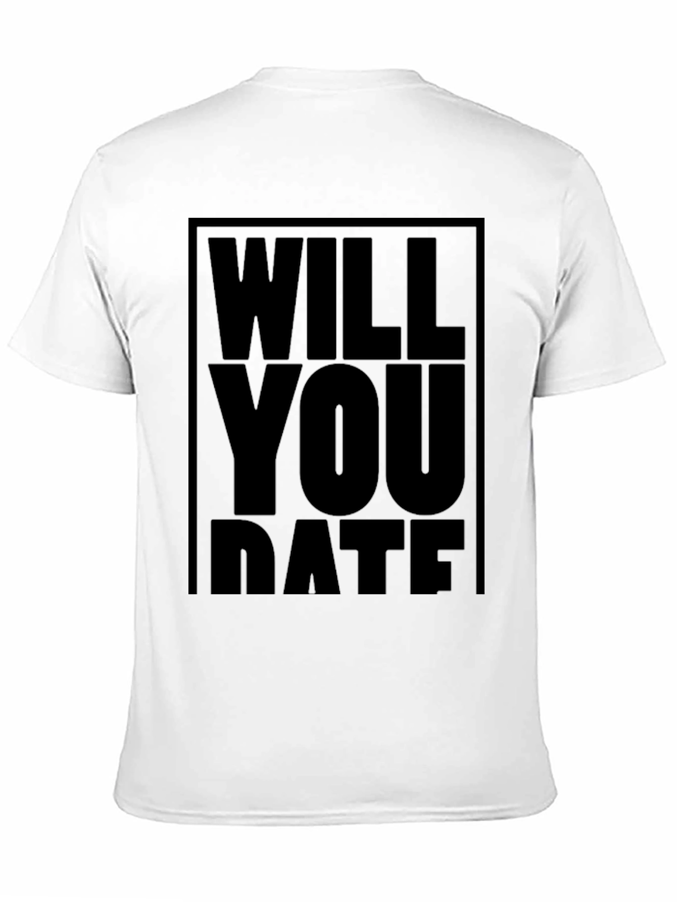 Will You Date T-Shirt - Bold Statement Tee