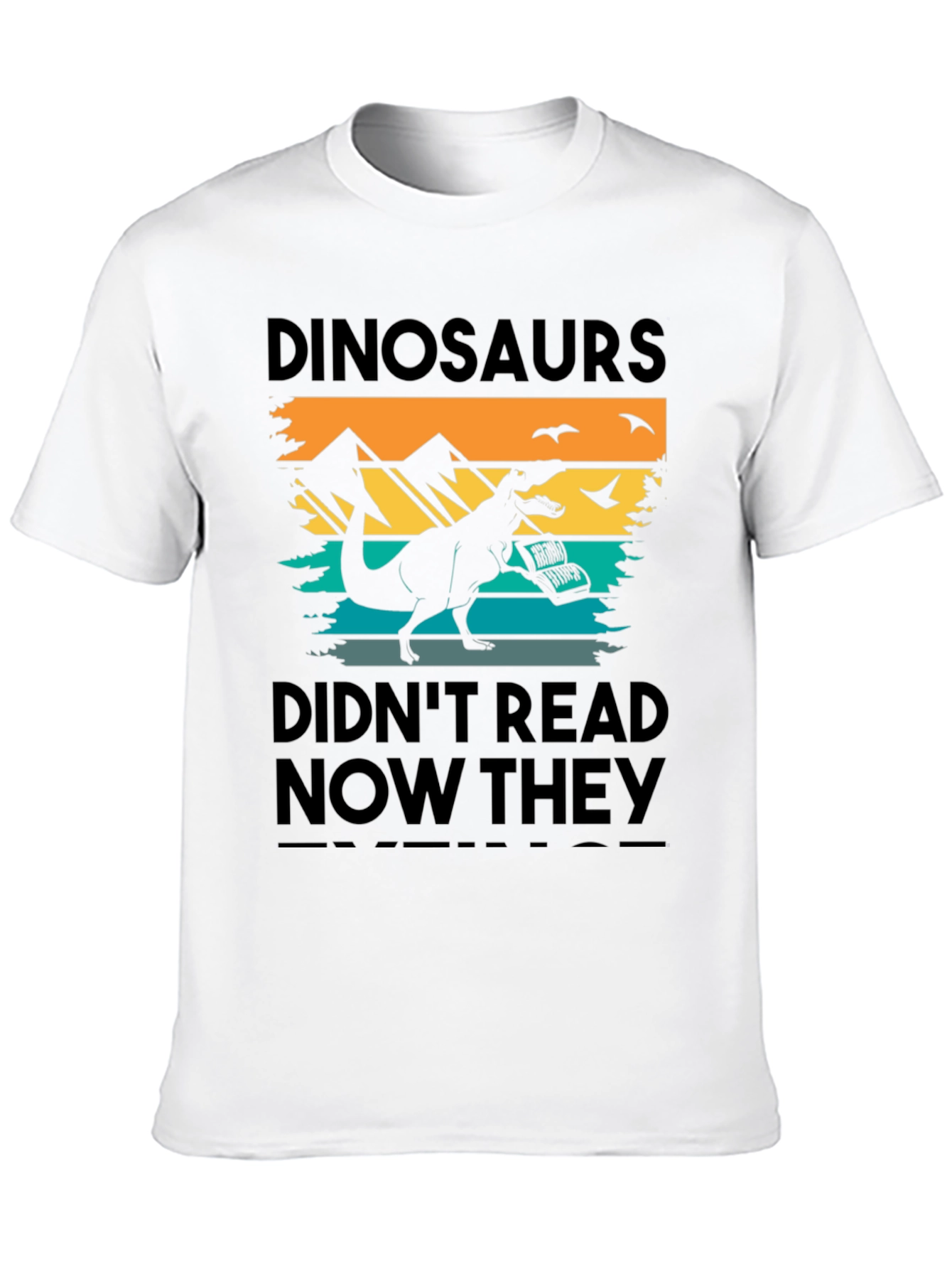 Dinosaurs Didnt Read T-Shirt - Funny Book Lover Tee
