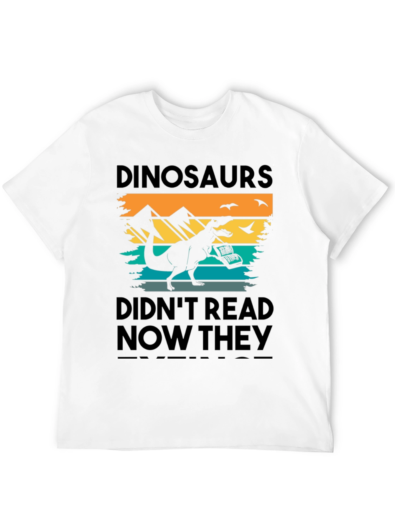 Dinosaurs Didnt Read T-Shirt - Funny Book Lover Tee