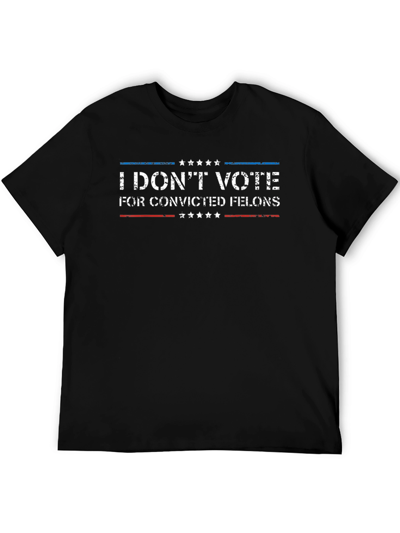 I Dont Vote for Convicted Felons T-Shirt