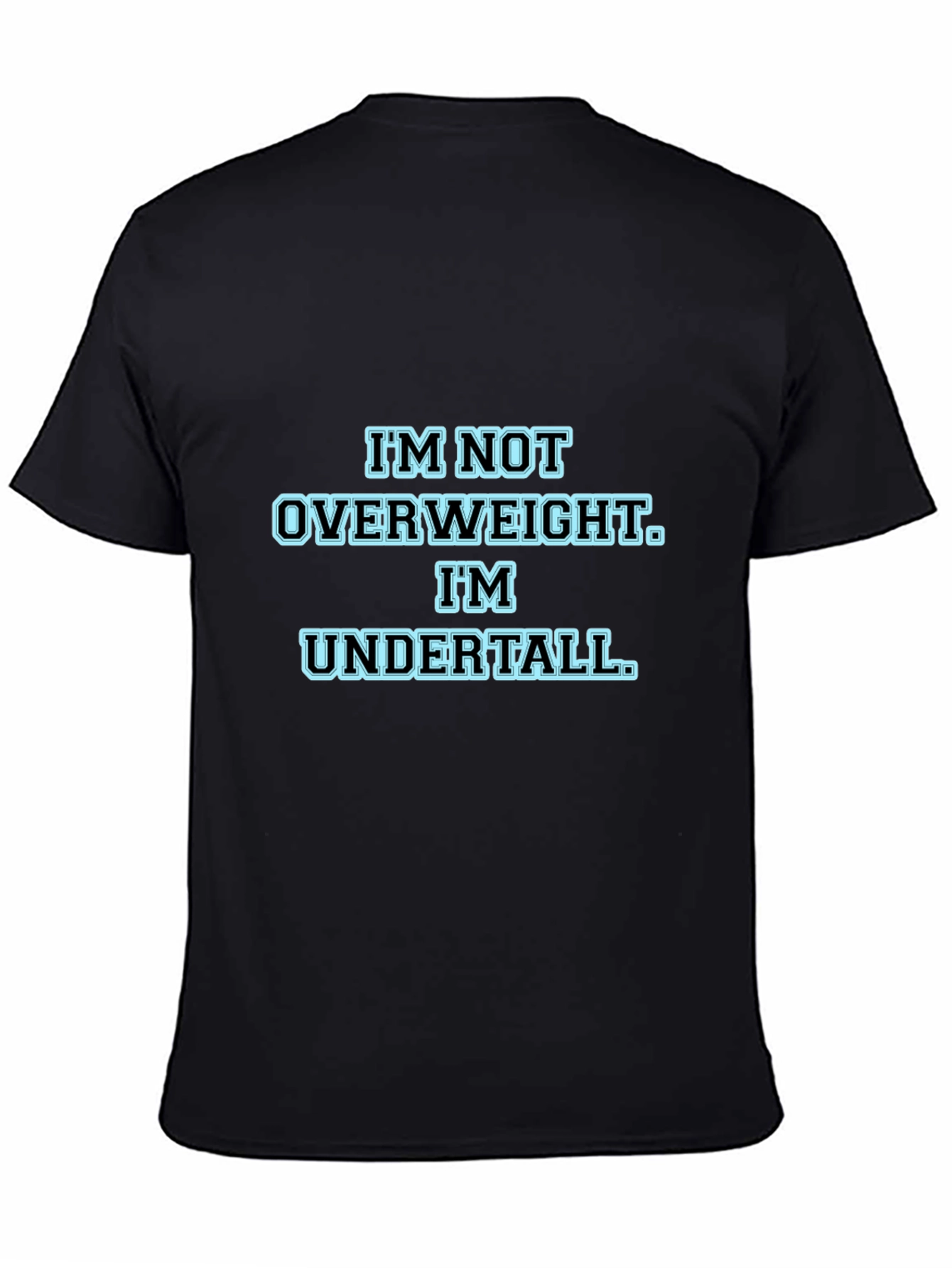 Im Not Overweight Im Undertall Black T-Shirt