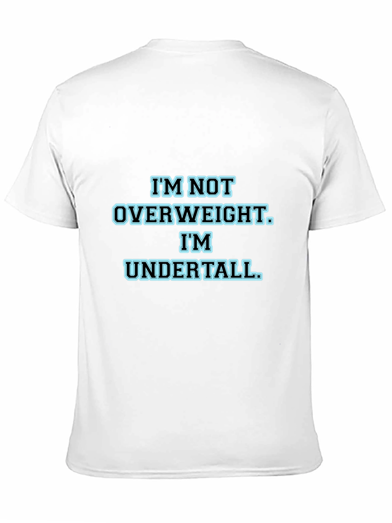 Im Not Overweight Im Undertall Black T-Shirt
