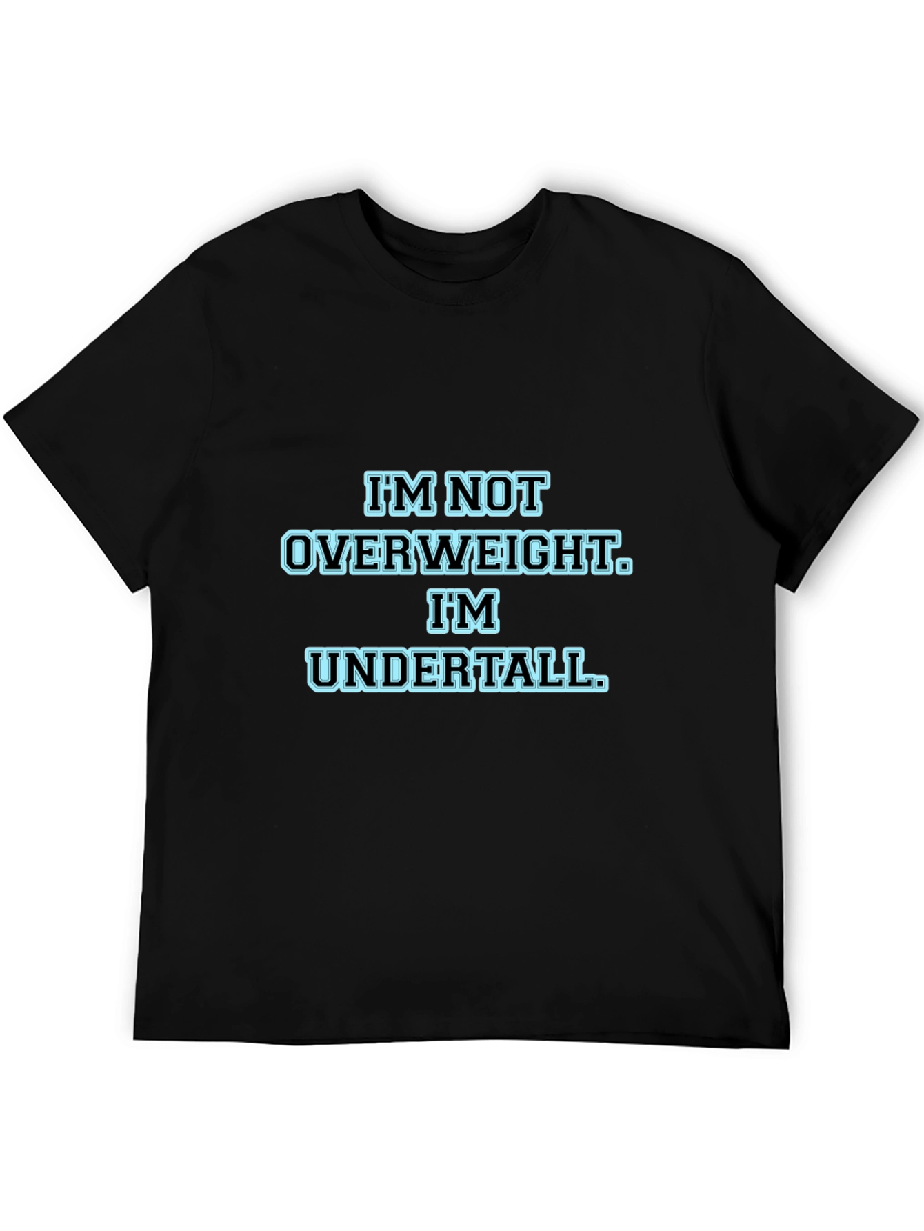 Im Not Overweight Im Undertall Black T-Shirt