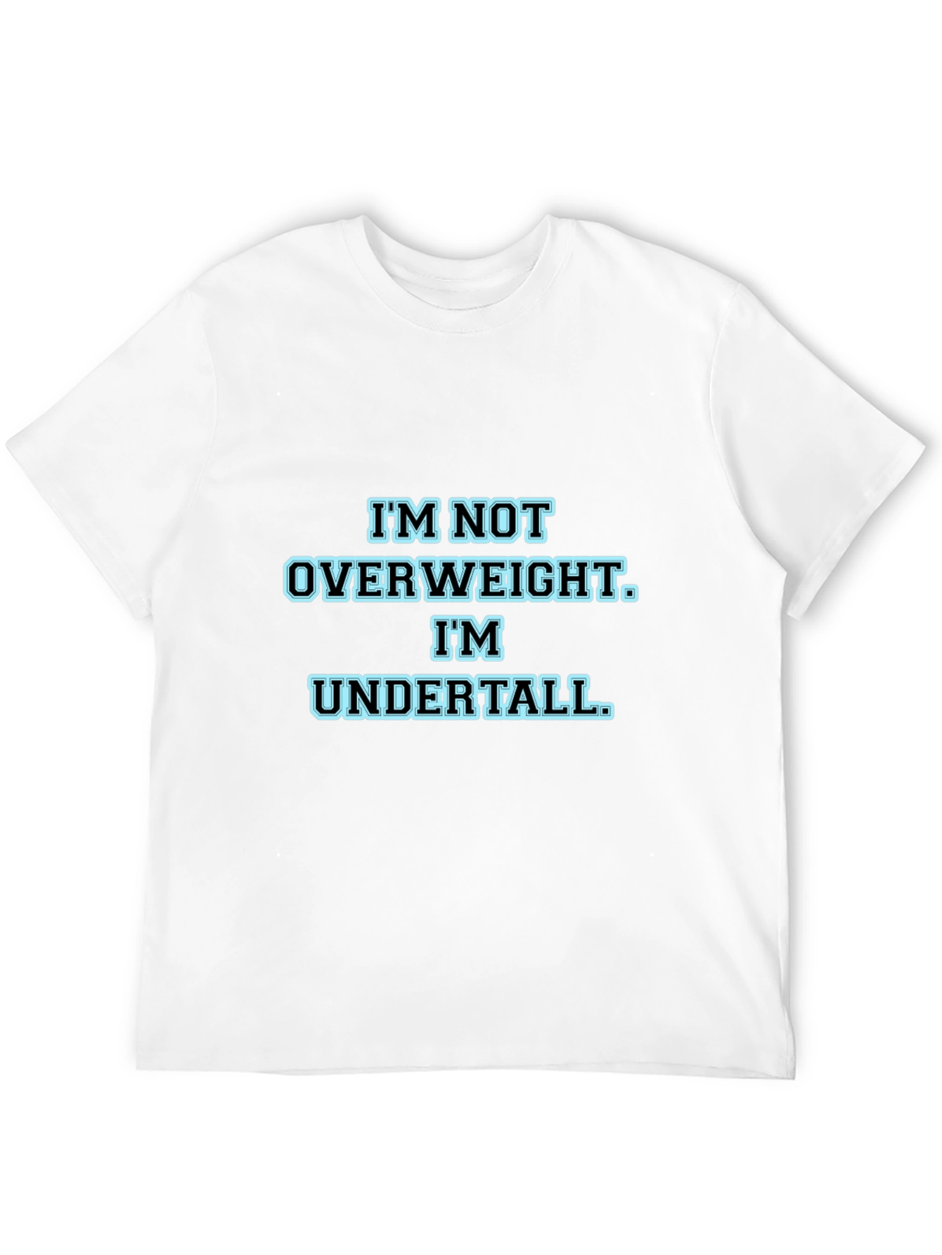 Im Not Overweight Im Undertall Black T-Shirt