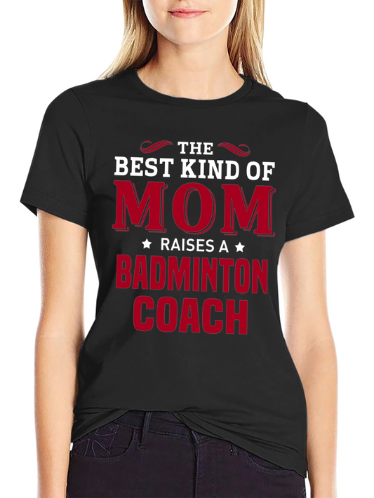 Best Kind of Mom Raises a Badminton Coach T-Shirt