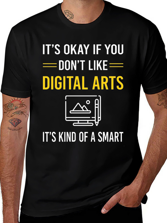 Digital Arts T-Shirt: Its Okay If You Dont Like It