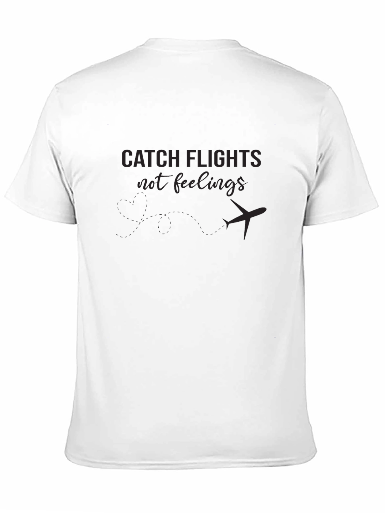 Catch Flights Not Feelings T-Shirt