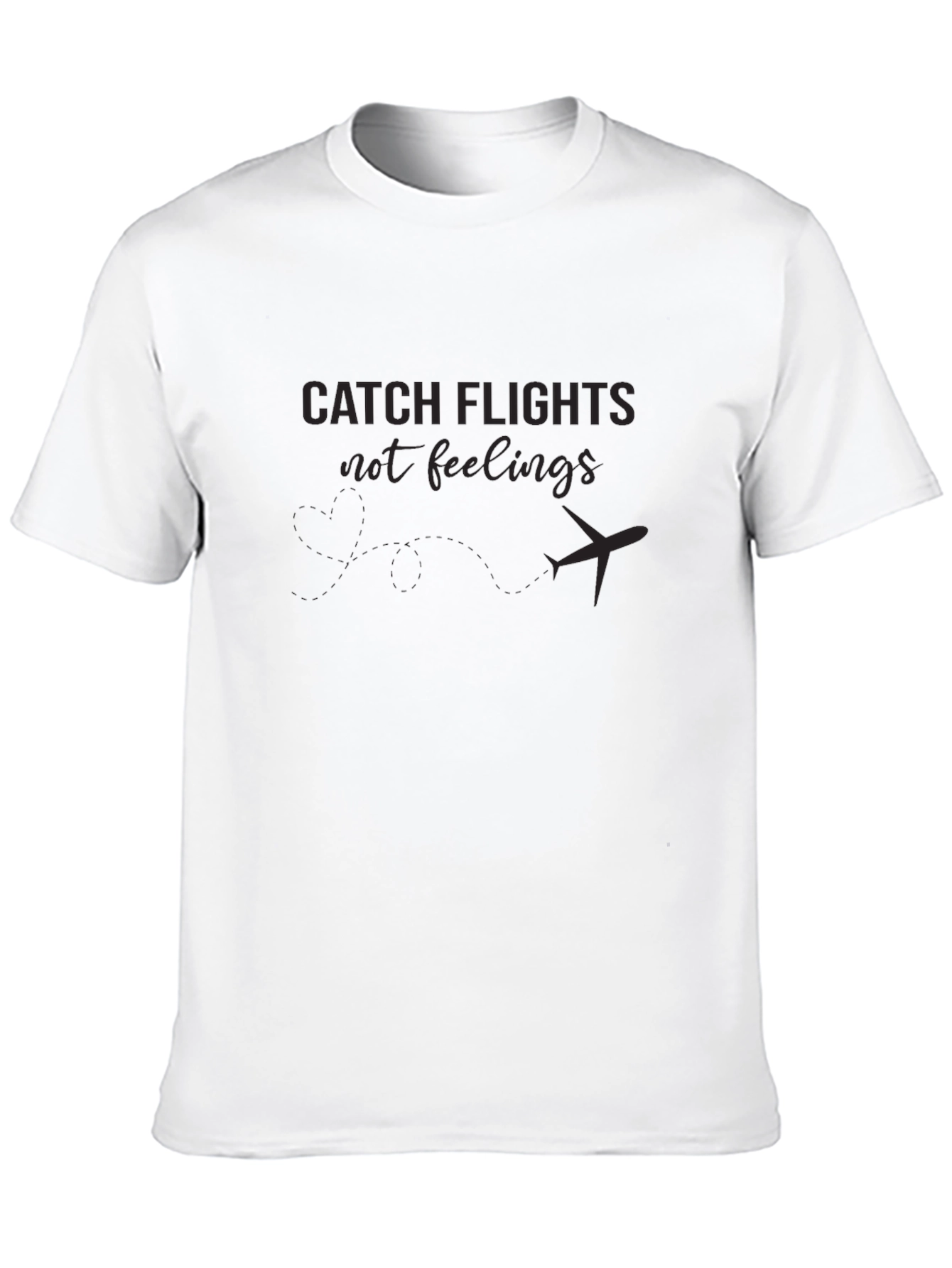 Catch Flights Not Feelings T-Shirt
