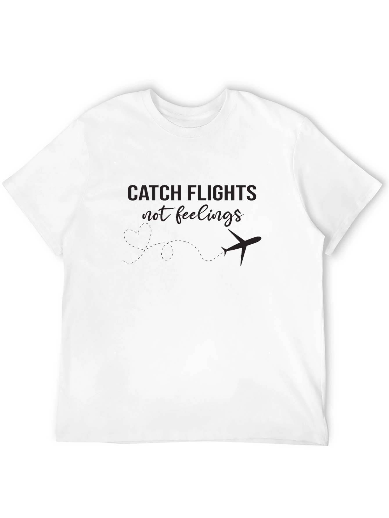 Catch Flights Not Feelings T-Shirt