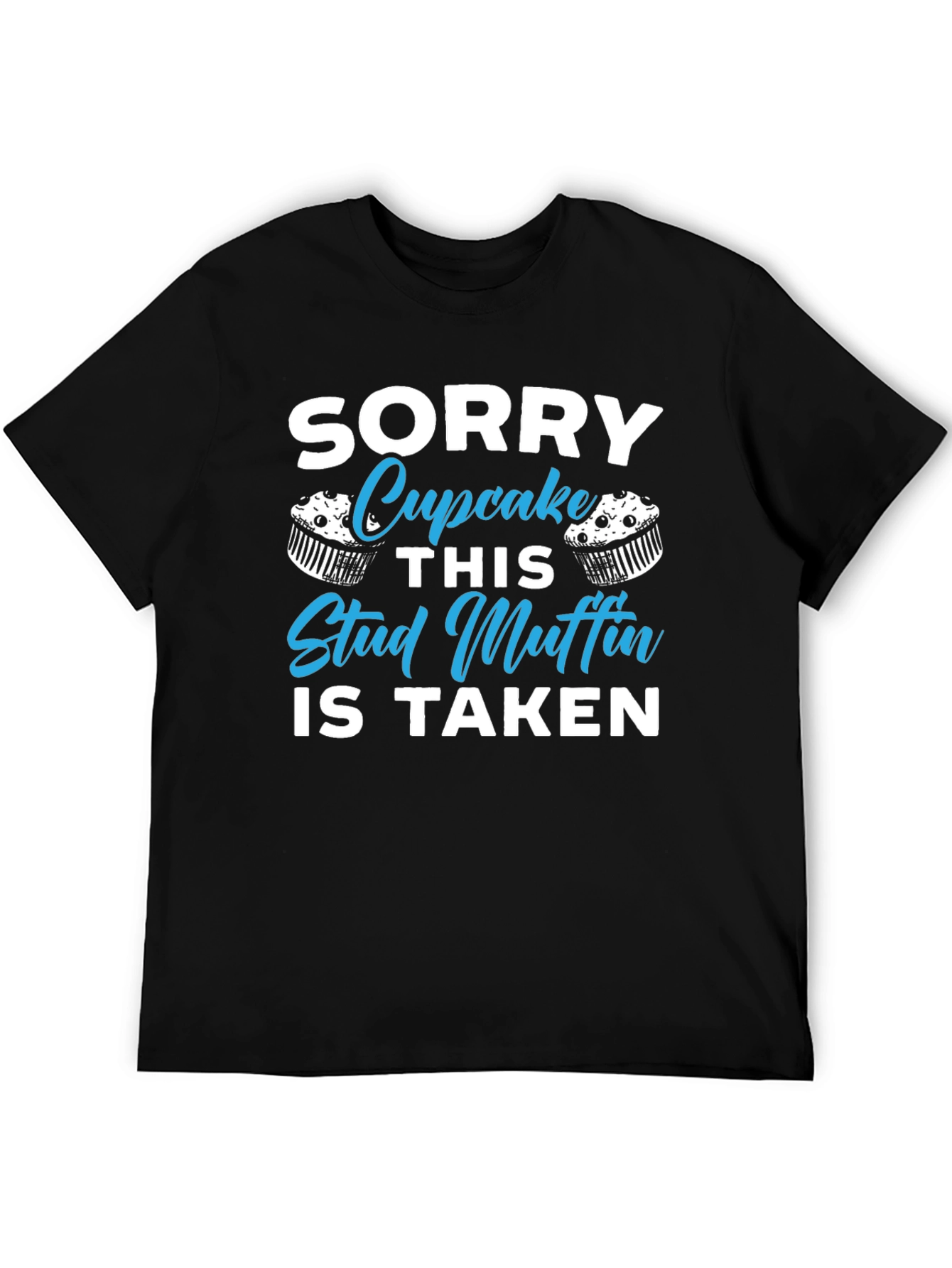 Sorry Cupcake This Stud Muffin is Taken T-Shirt