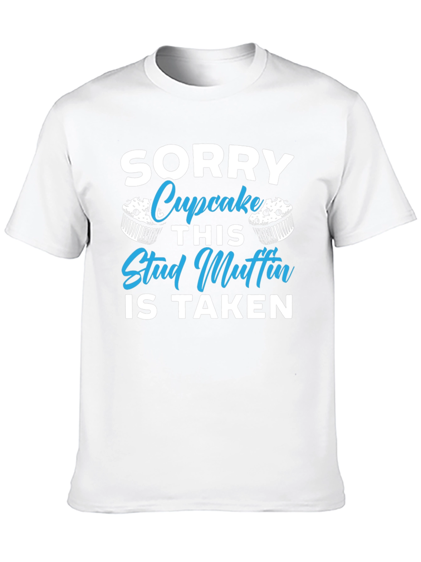 Sorry Cupcake This Stud Muffin is Taken T-Shirt