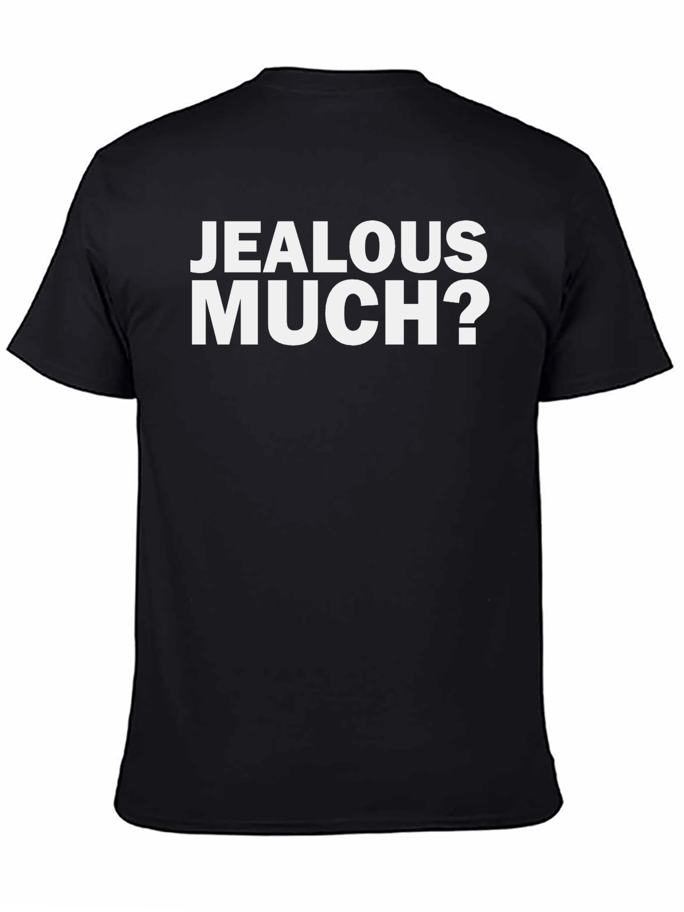 Jealous Much? Graphic Tee - Funny Sarcastic T-Shirt