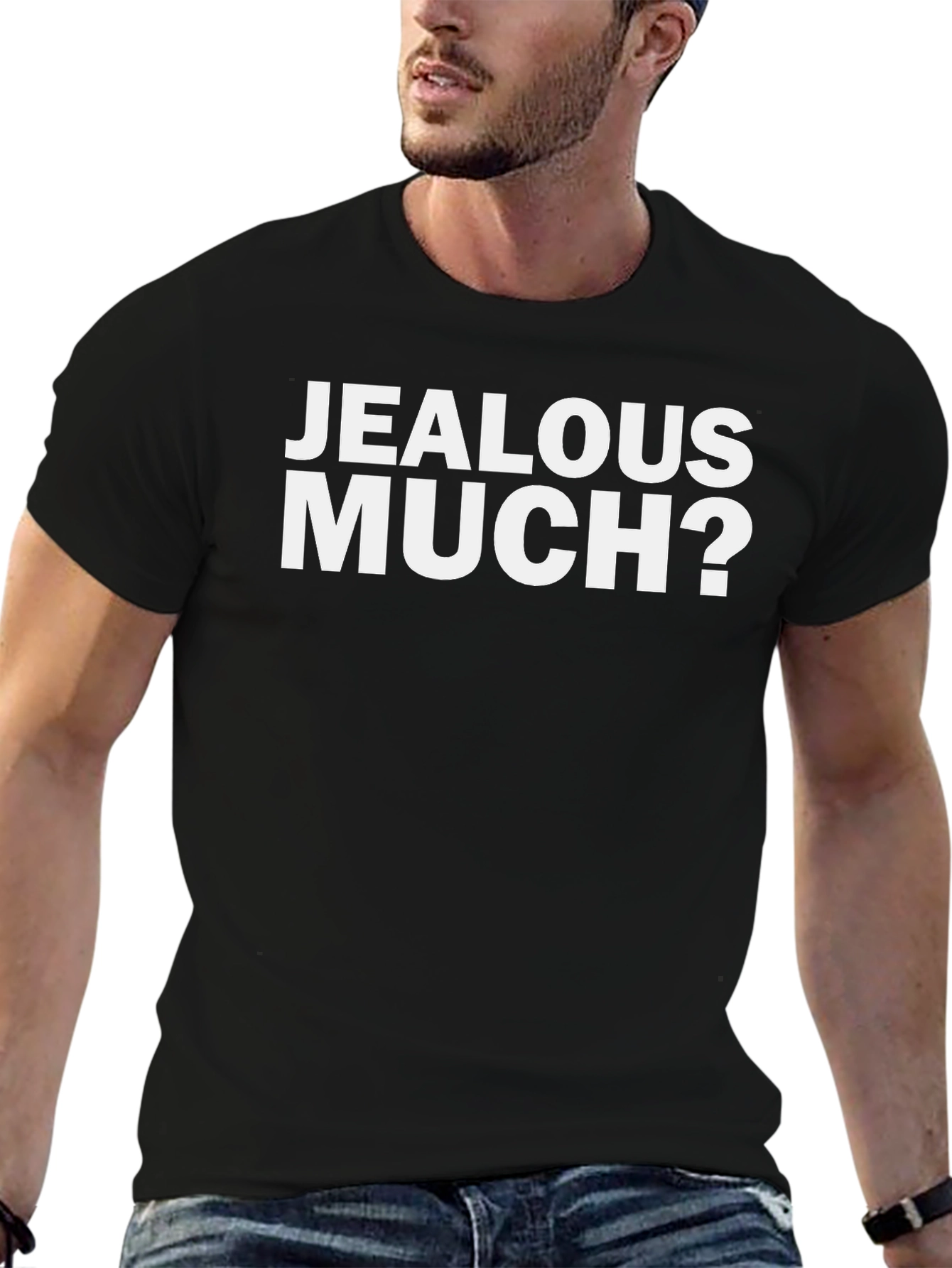 Jealous Much? Graphic Tee - Funny Sarcastic T-Shirt
