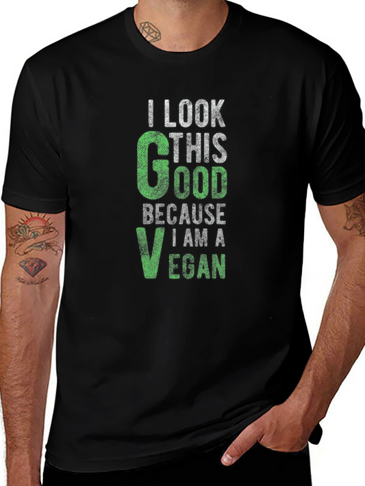 Vegan T-Shirt - I Look This Good Because I Am A Vegan