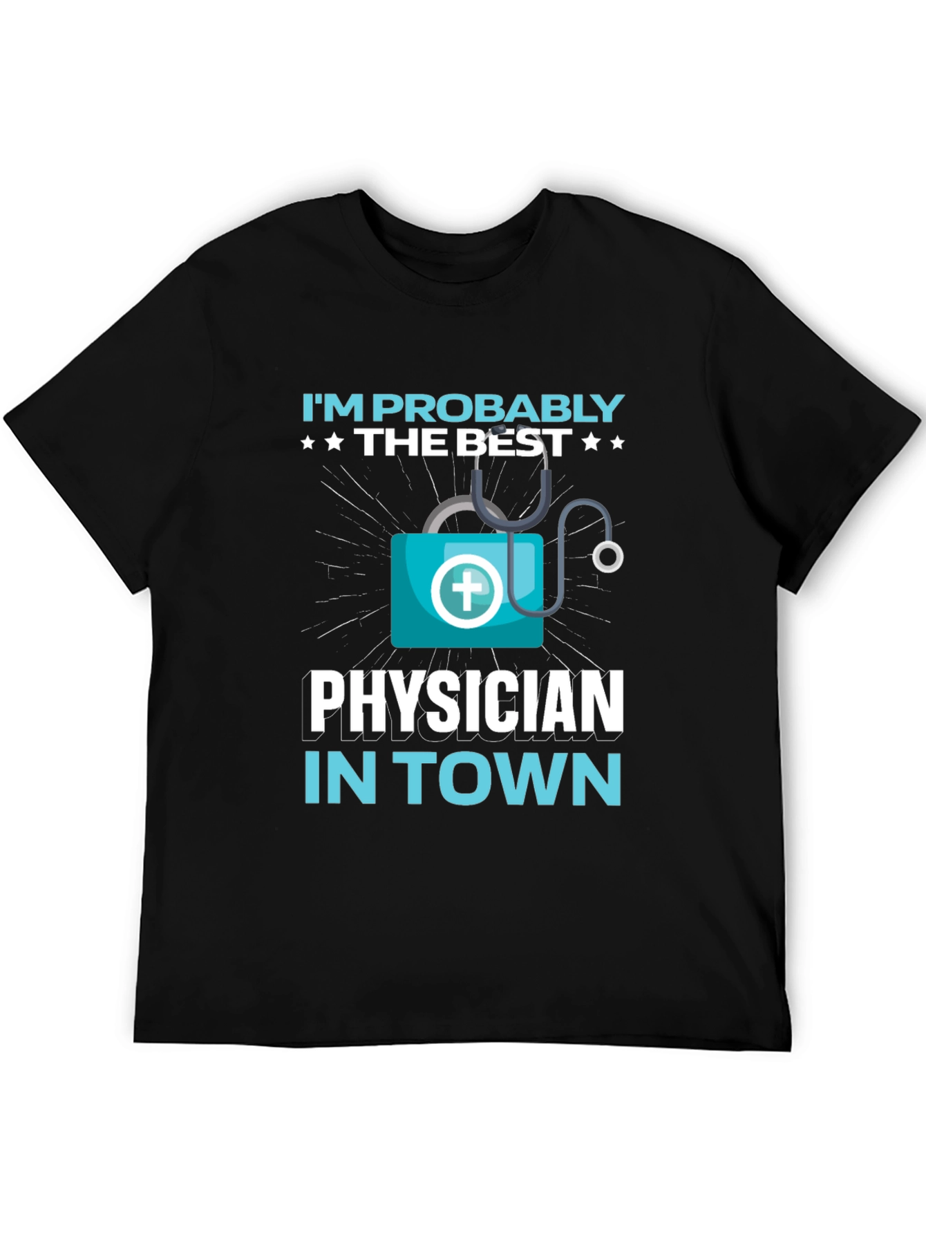 Im Probably The Best Physician In Town Black T-Shirt
