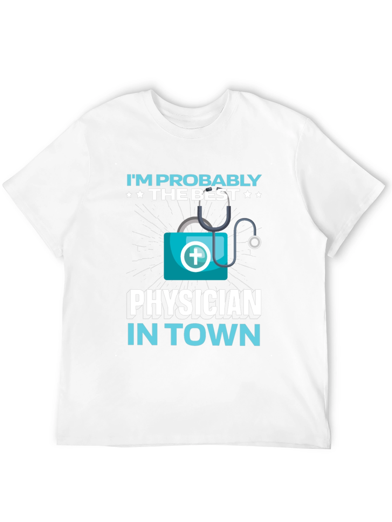 Im Probably The Best Physician In Town Black T-Shirt