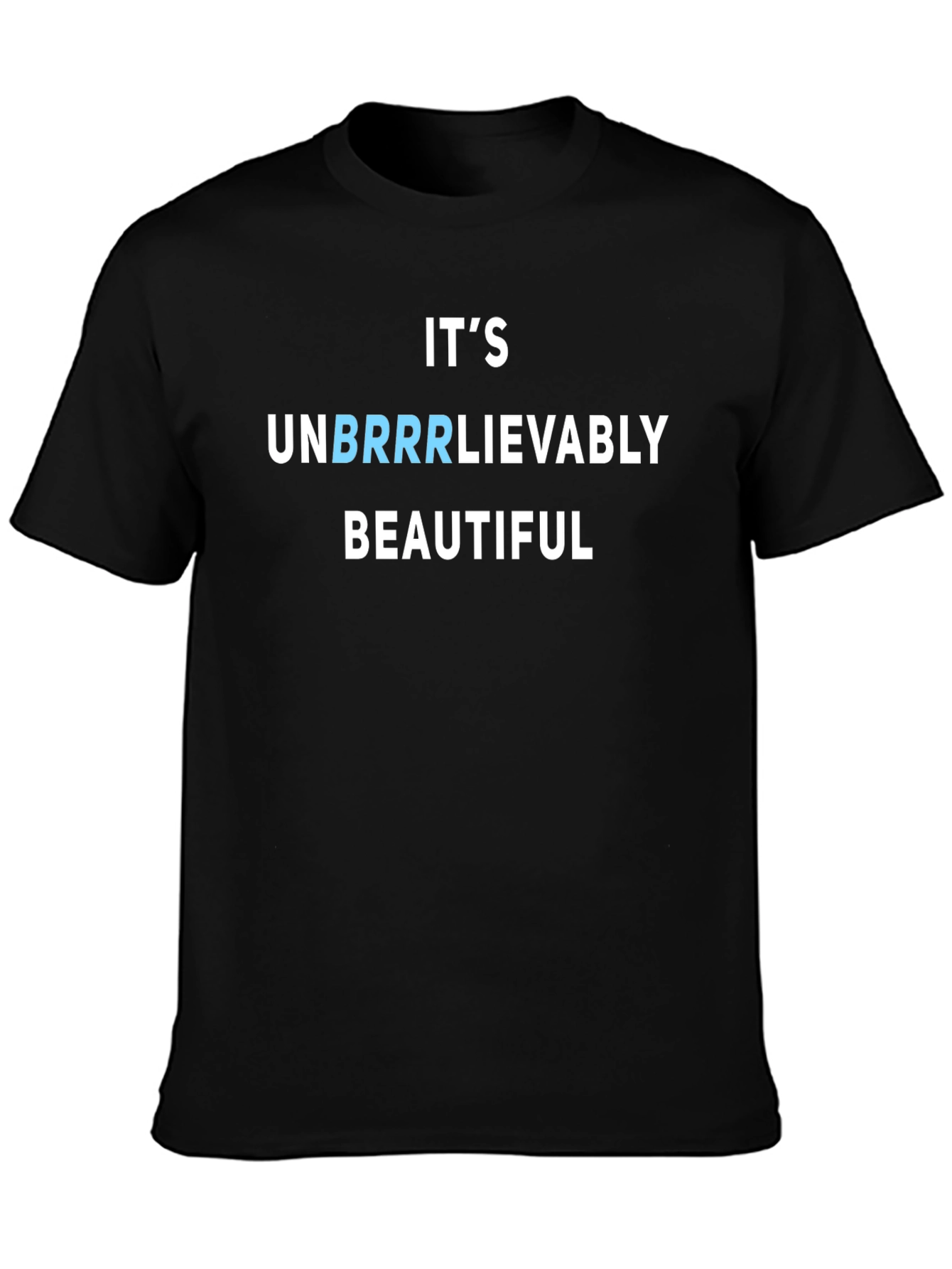 Its Unbrrrlievably Beautiful Funny T-Shirt