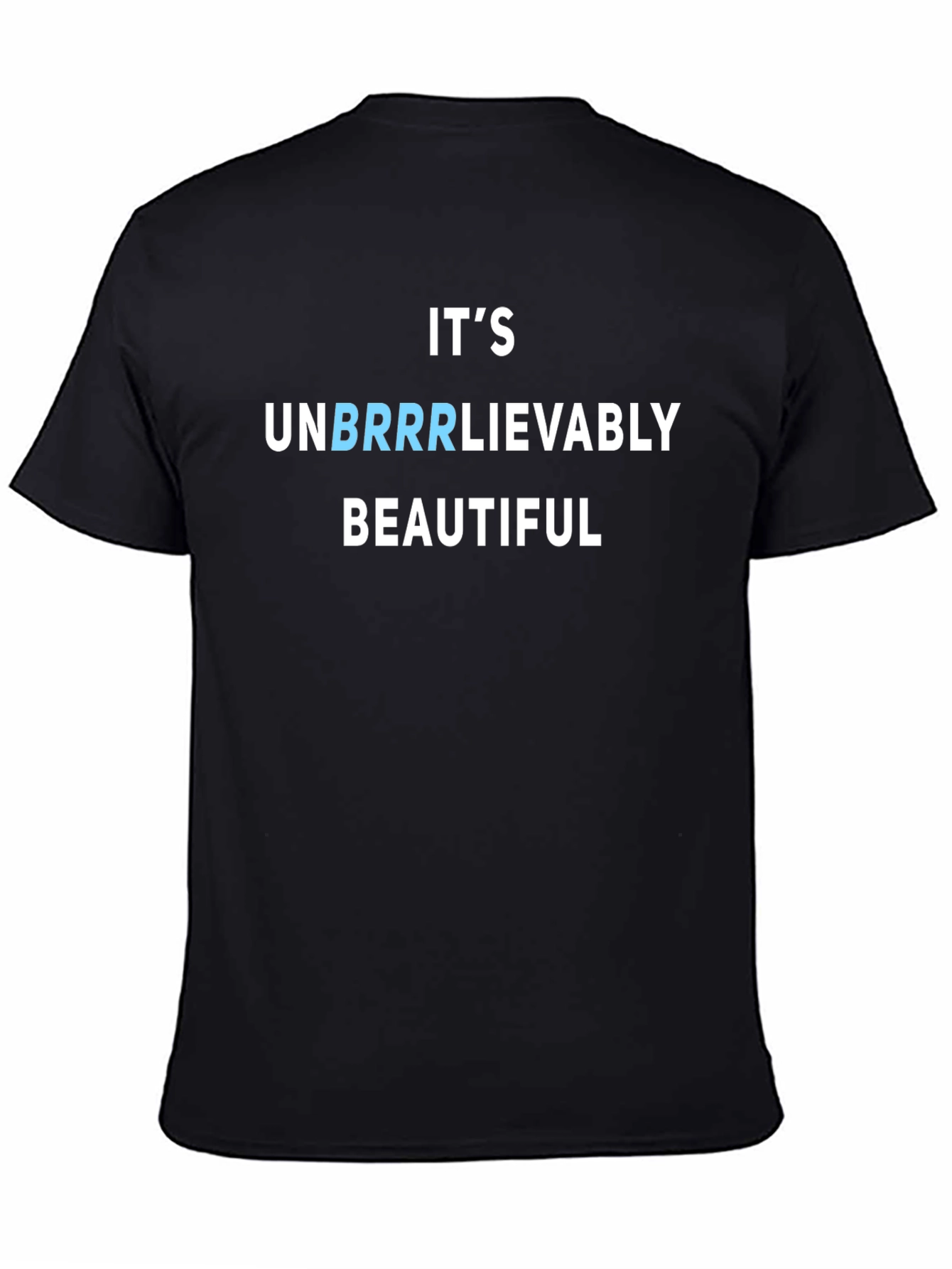Its Unbrrrlievably Beautiful Funny T-Shirt