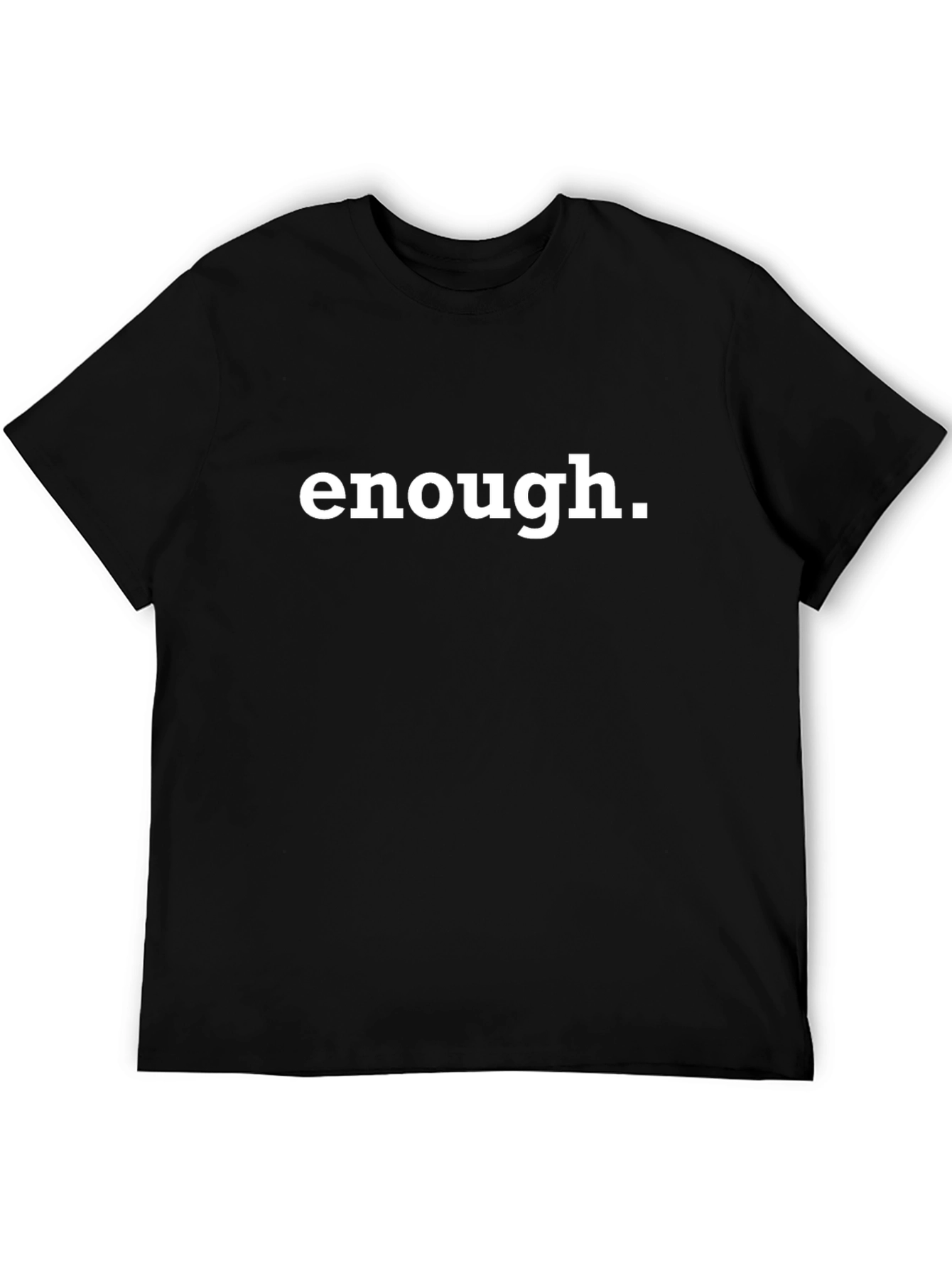 Enough Slogan Tee - Classic Black Cotton T-Shirt