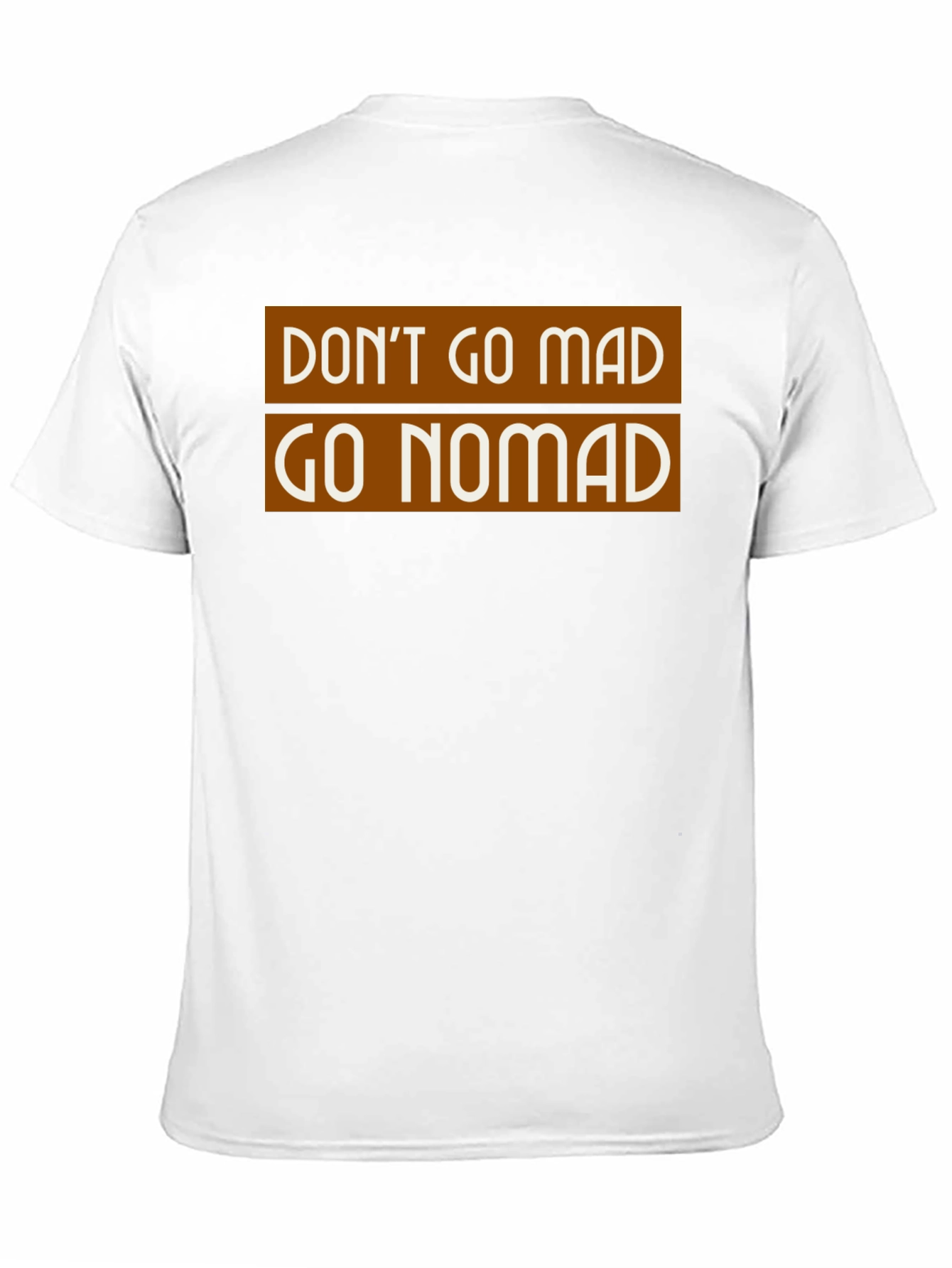 Dont Go Mad Go Nomad T-Shirt