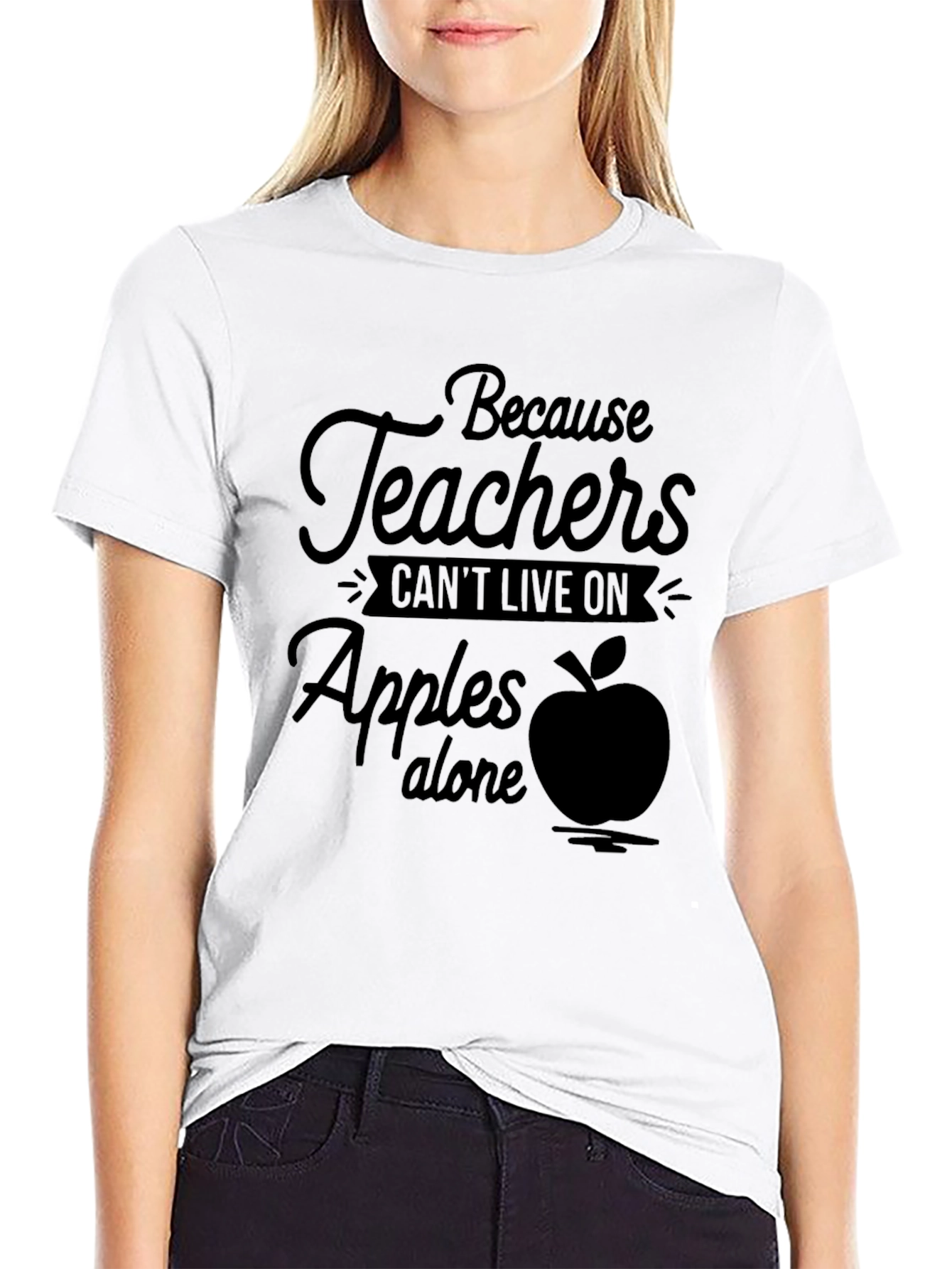 Teacher Appreciation Tee: Because Teachers Cant Live on Apples