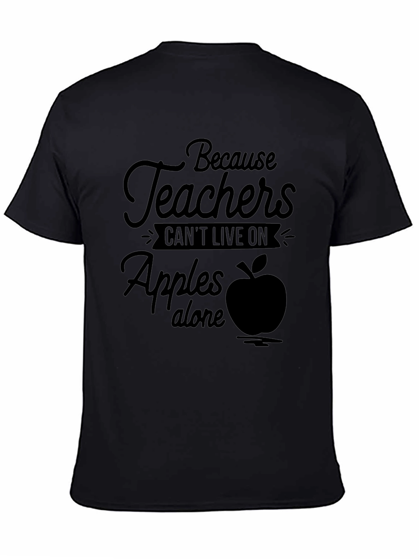 Teacher Appreciation Tee: Because Teachers Cant Live on Apples
