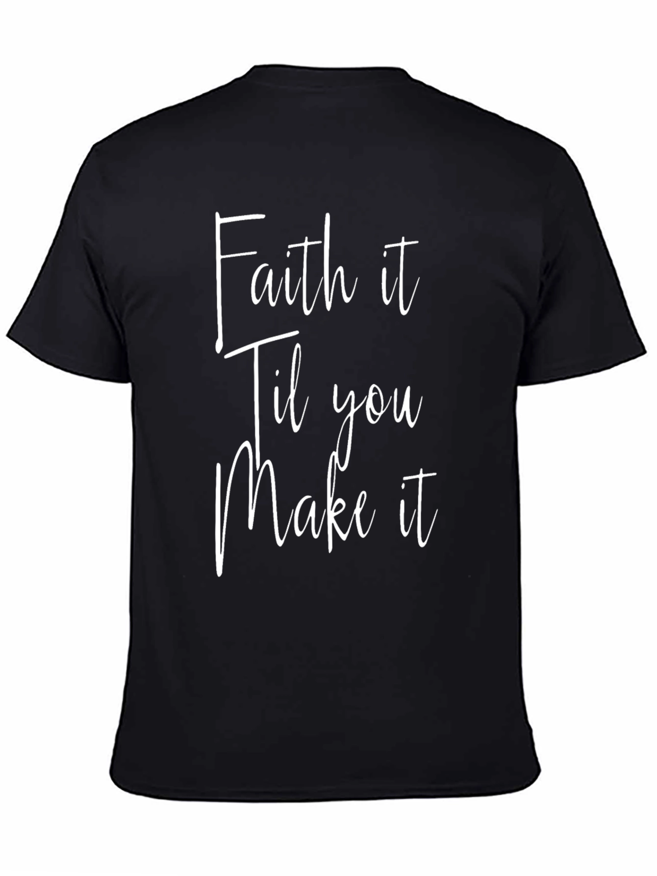 Faith It Til You Make It Black T-Shirt