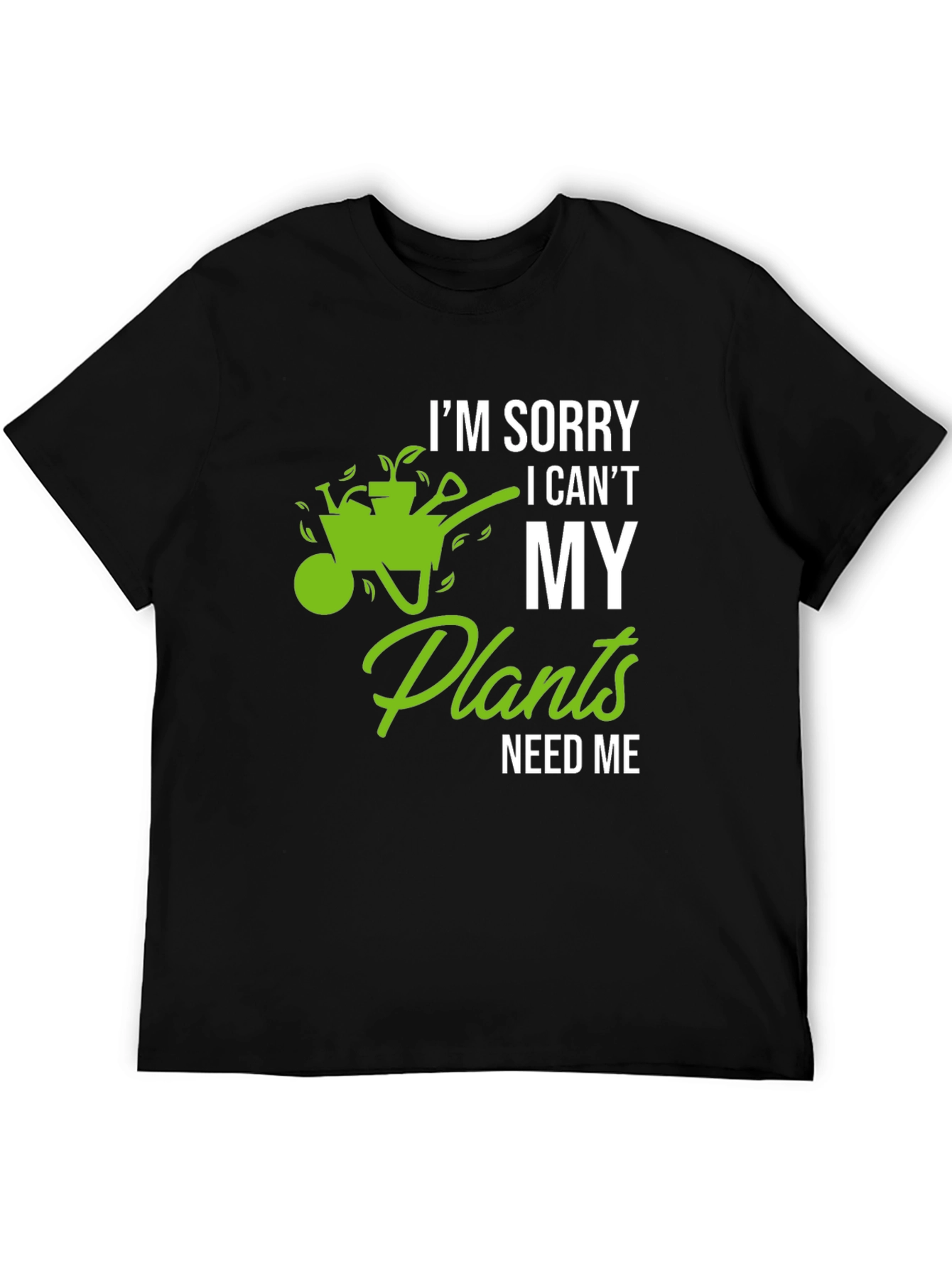 Funny Gardening T-Shirt - My Plants Need Me