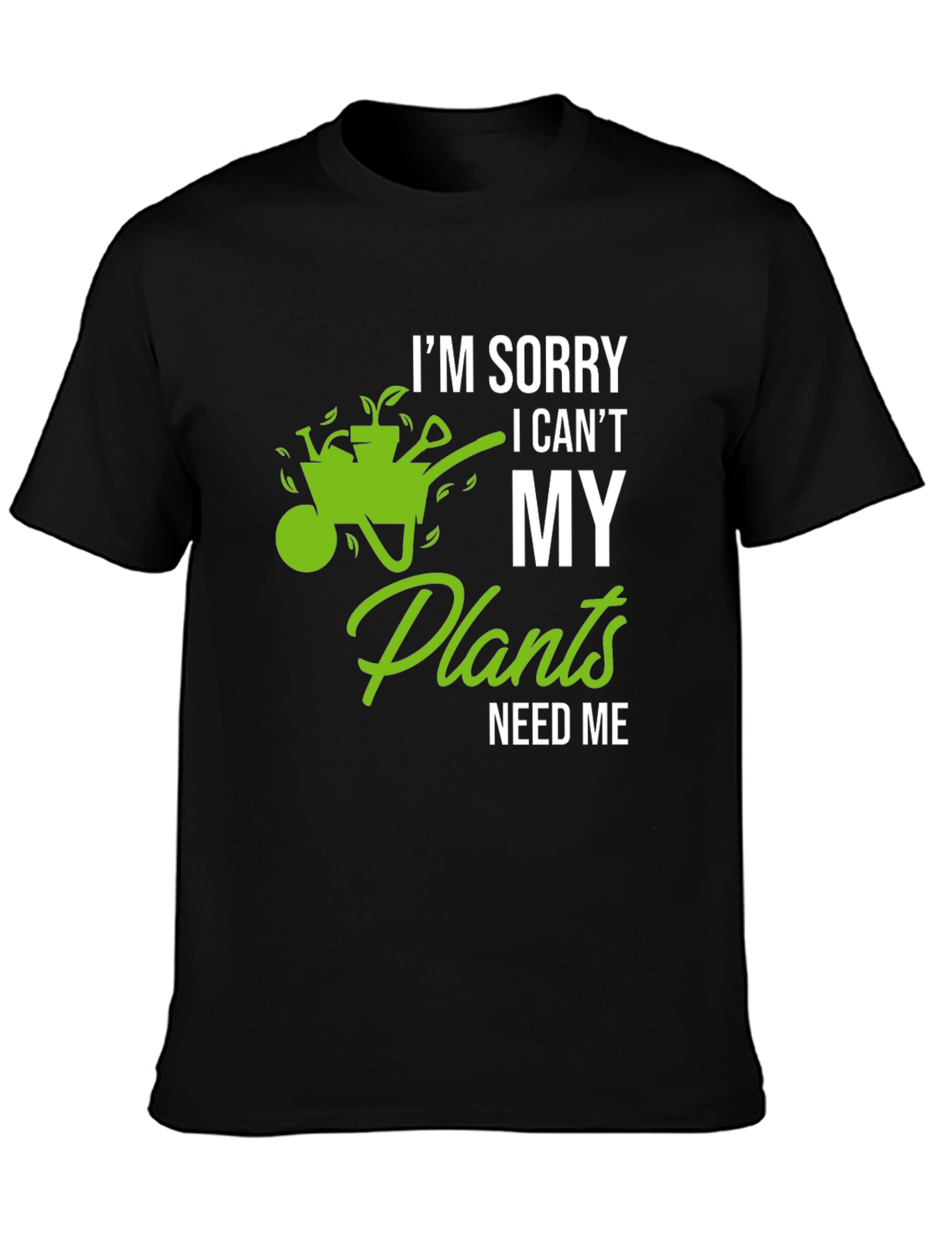 Funny Gardening T-Shirt - My Plants Need Me