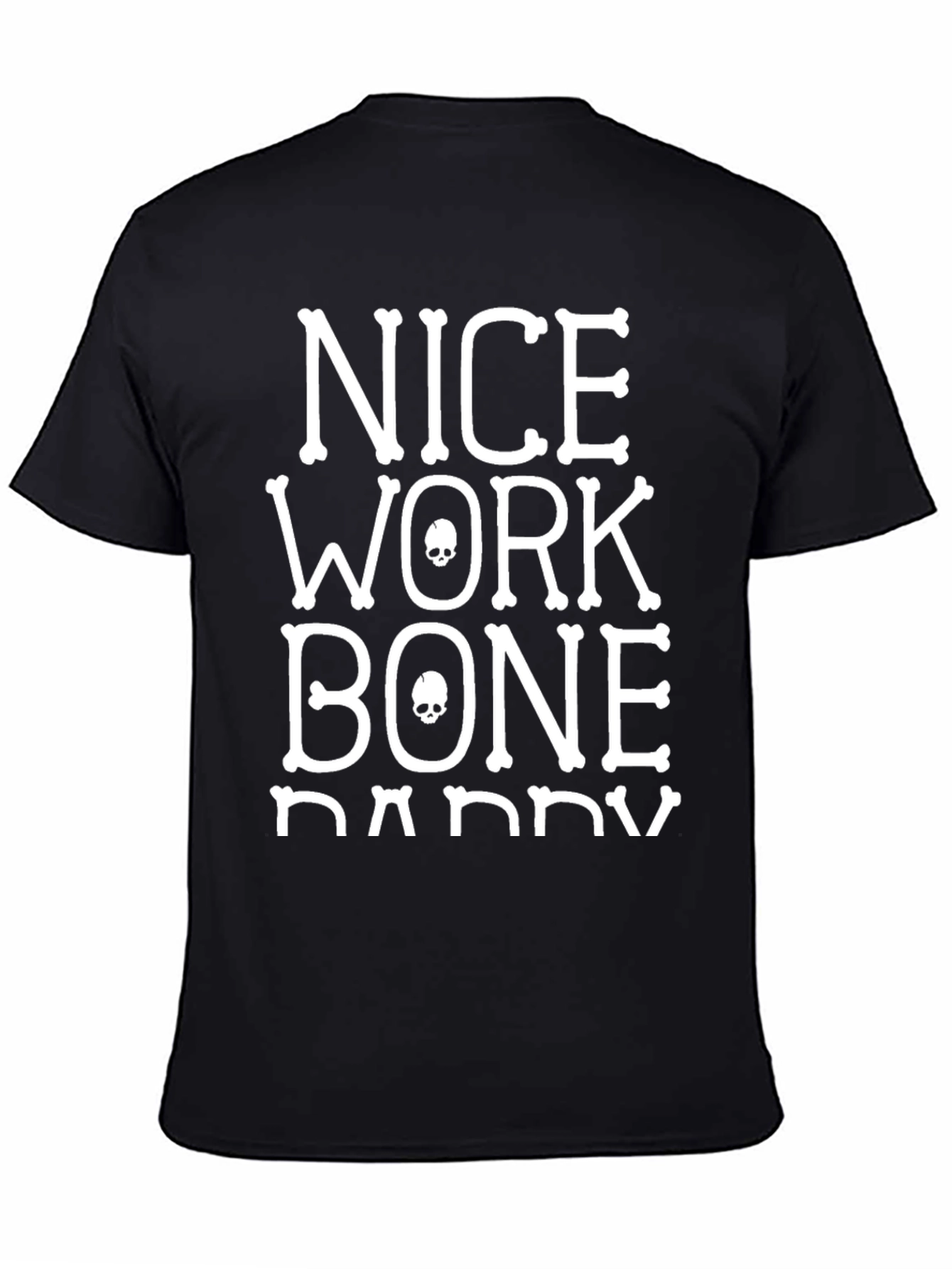 Nice Work Bone Daddy T-Shirt - Graphic Tee