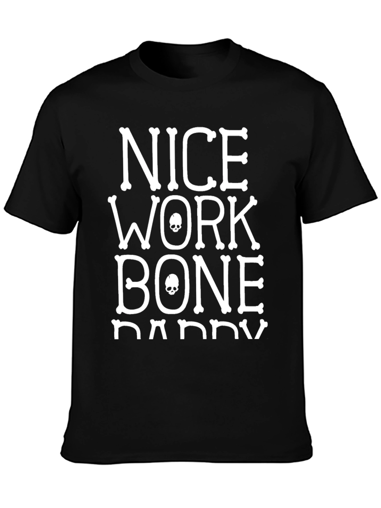Nice Work Bone Daddy T-Shirt - Graphic Tee