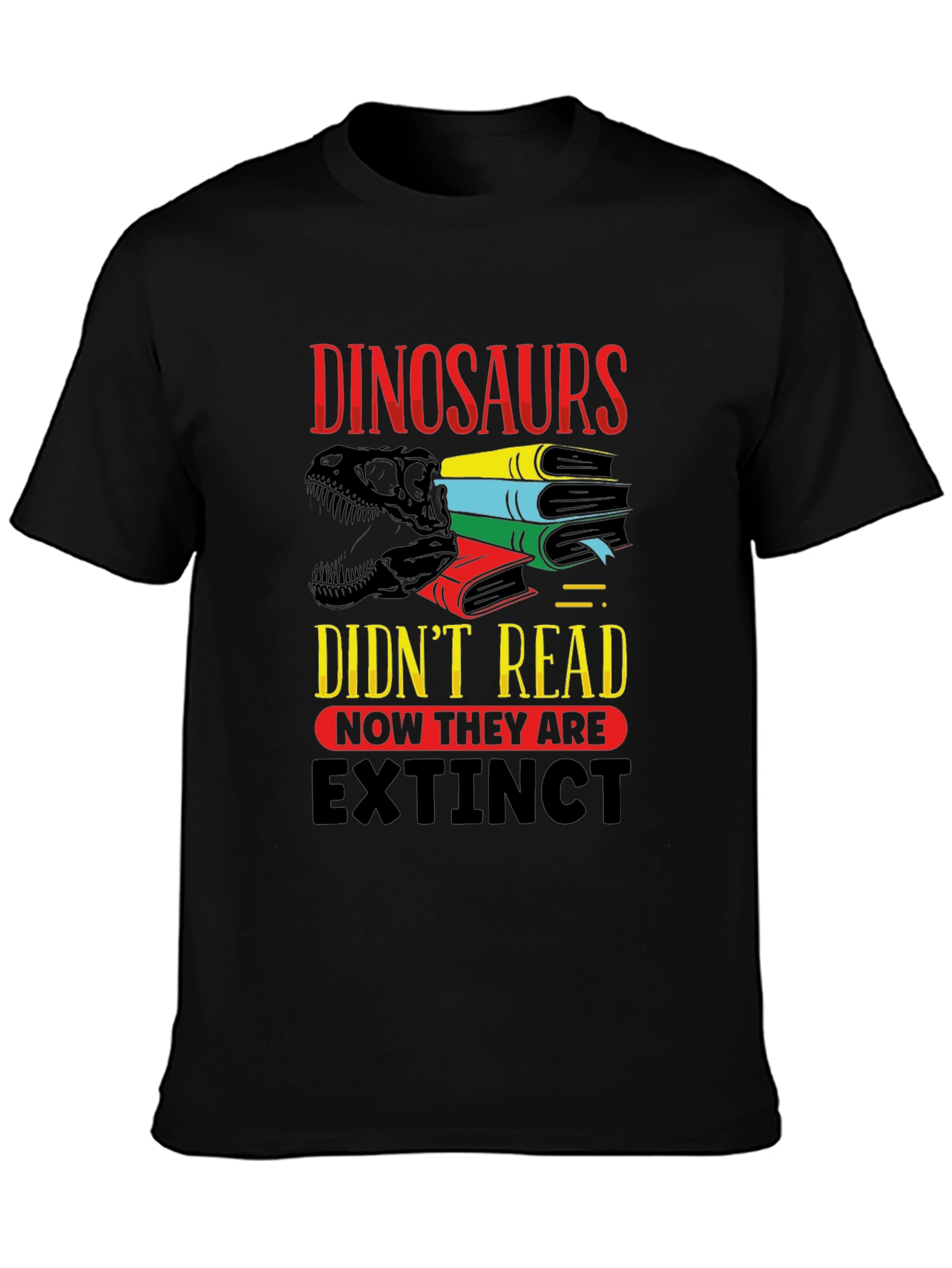 Dinosaurs Didnt Read T-Shirt - Extinct Funny Tee