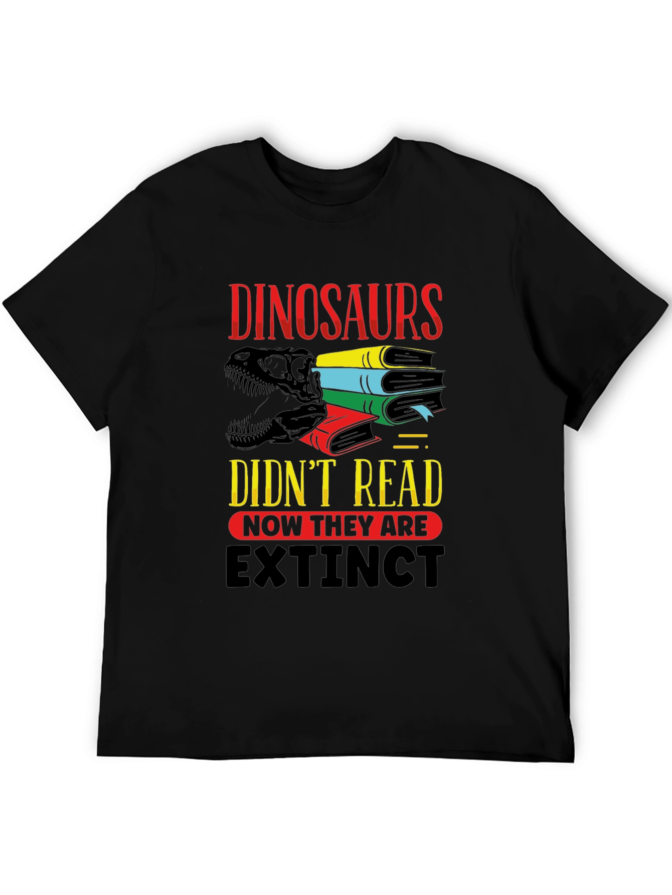 Dinosaurs Didnt Read T-Shirt - Extinct Funny Tee