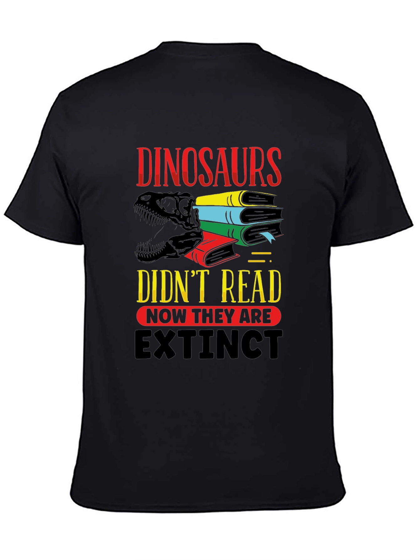 Dinosaurs Didnt Read T-Shirt - Extinct Funny Tee