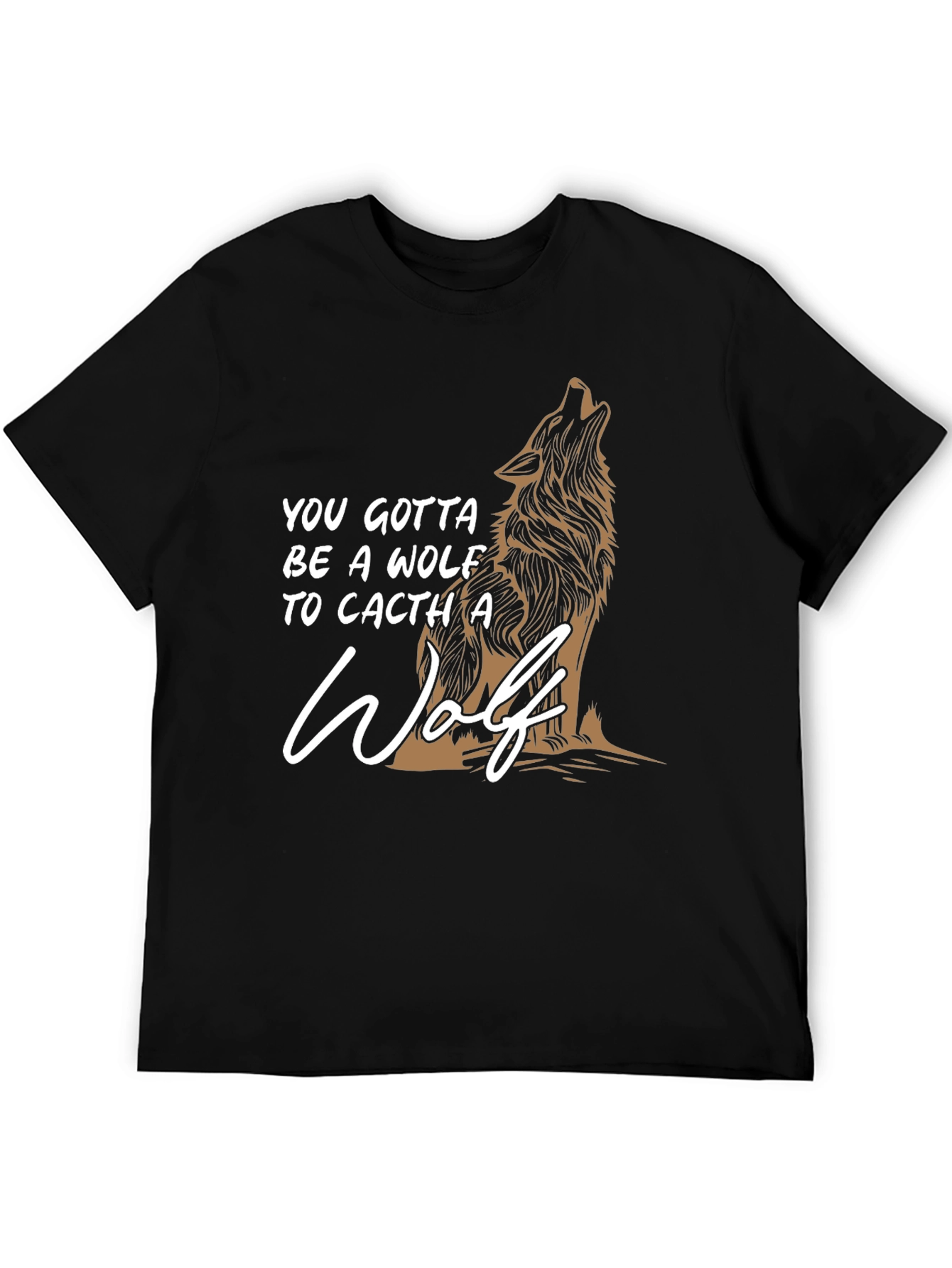 Wolf Graphic T-Shirt - You Gotta Be A Wolf