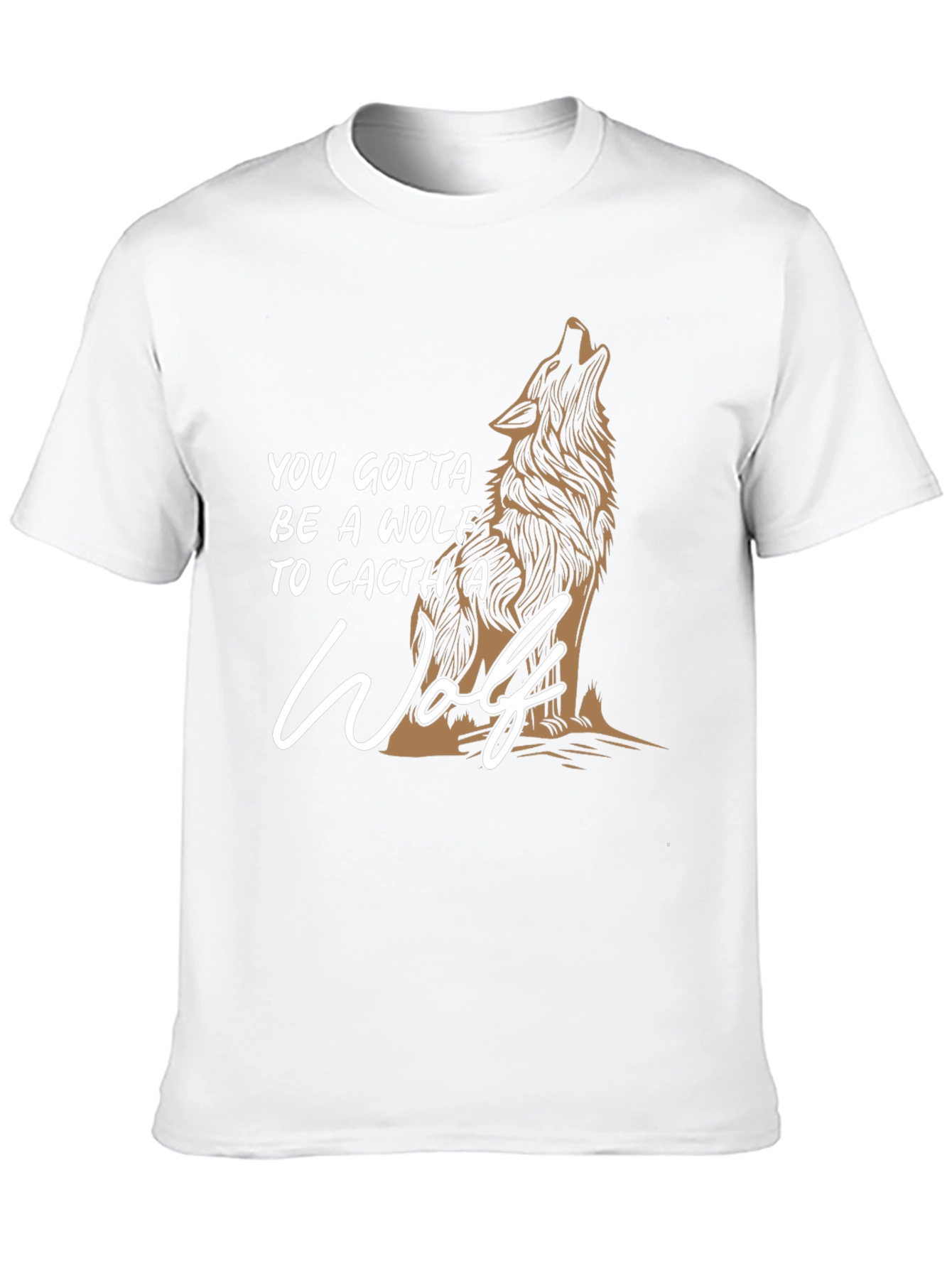 Wolf Graphic T-Shirt - You Gotta Be A Wolf